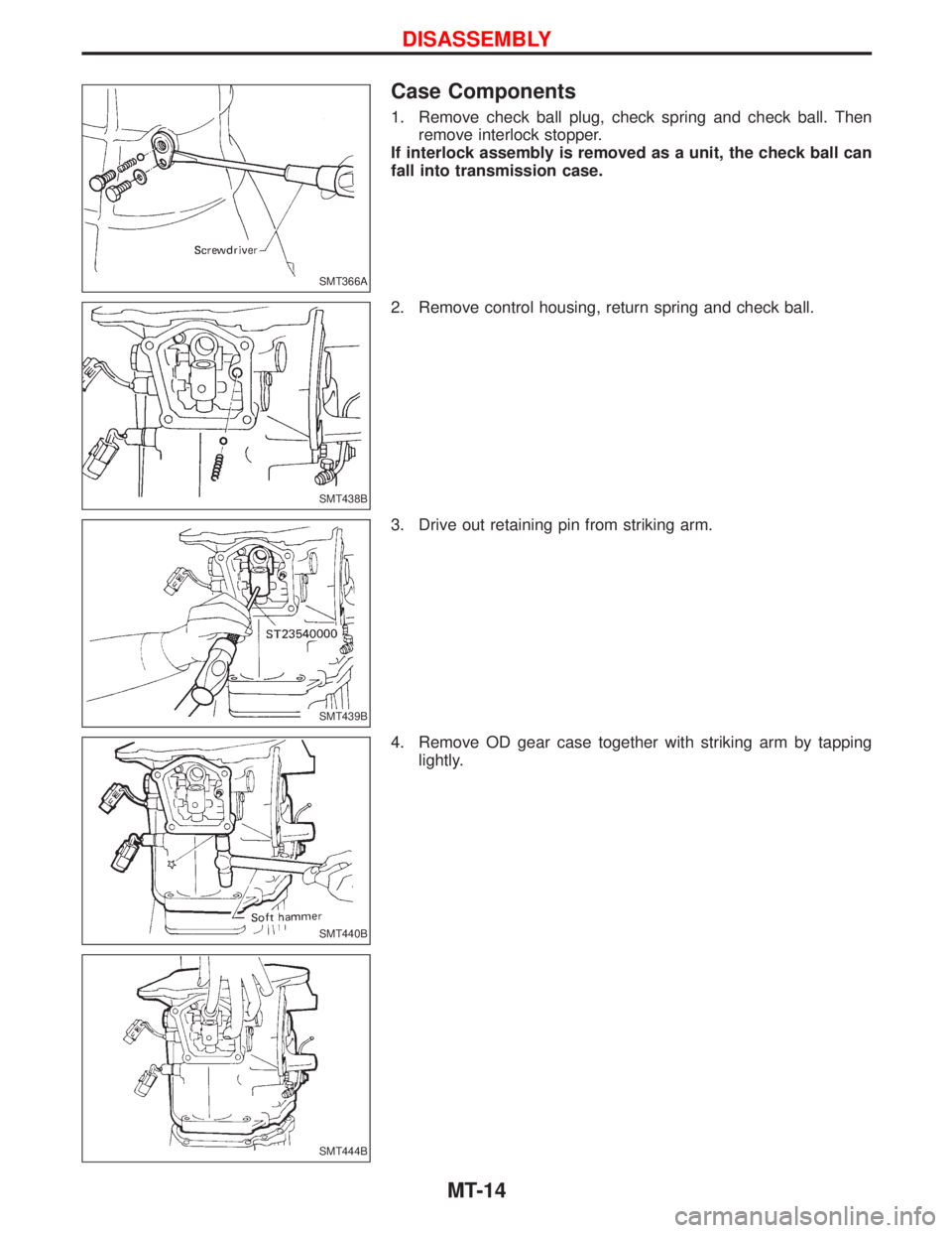 NISSAN TERRANO 2002  Service Repair Manual Case Components
1. Remove check ball plug, check spring and check ball. Then
remove interlock stopper.
If interlock assembly is removed as a unit, the check ball can
fall into transmission case.
2. Re