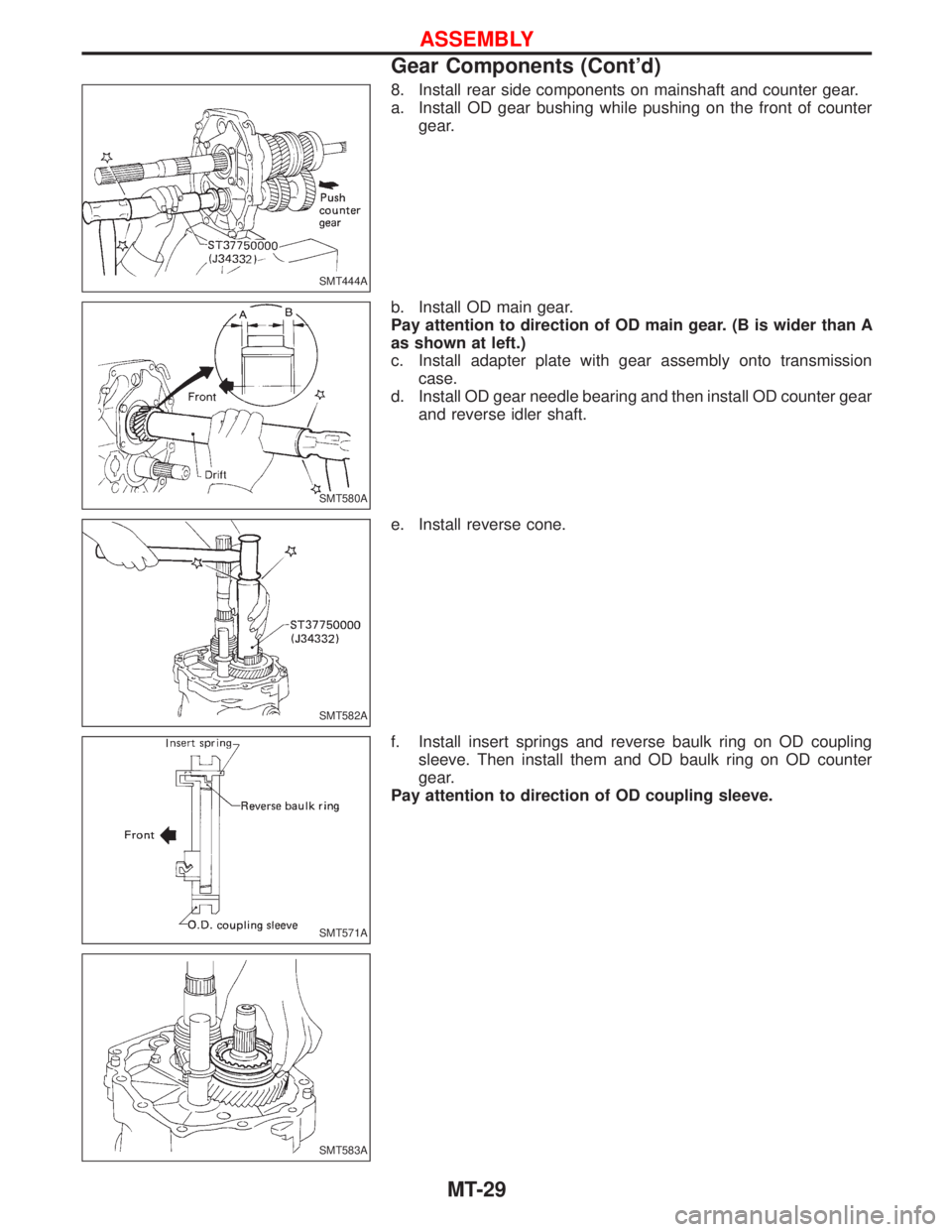 NISSAN TERRANO 2002  Service Repair Manual 8. Install rear side components on mainshaft and counter gear.
a. Install OD gear bushing while pushing on the front of counter
gear.
b. Install OD main gear.
Pay attention to direction of OD main gea