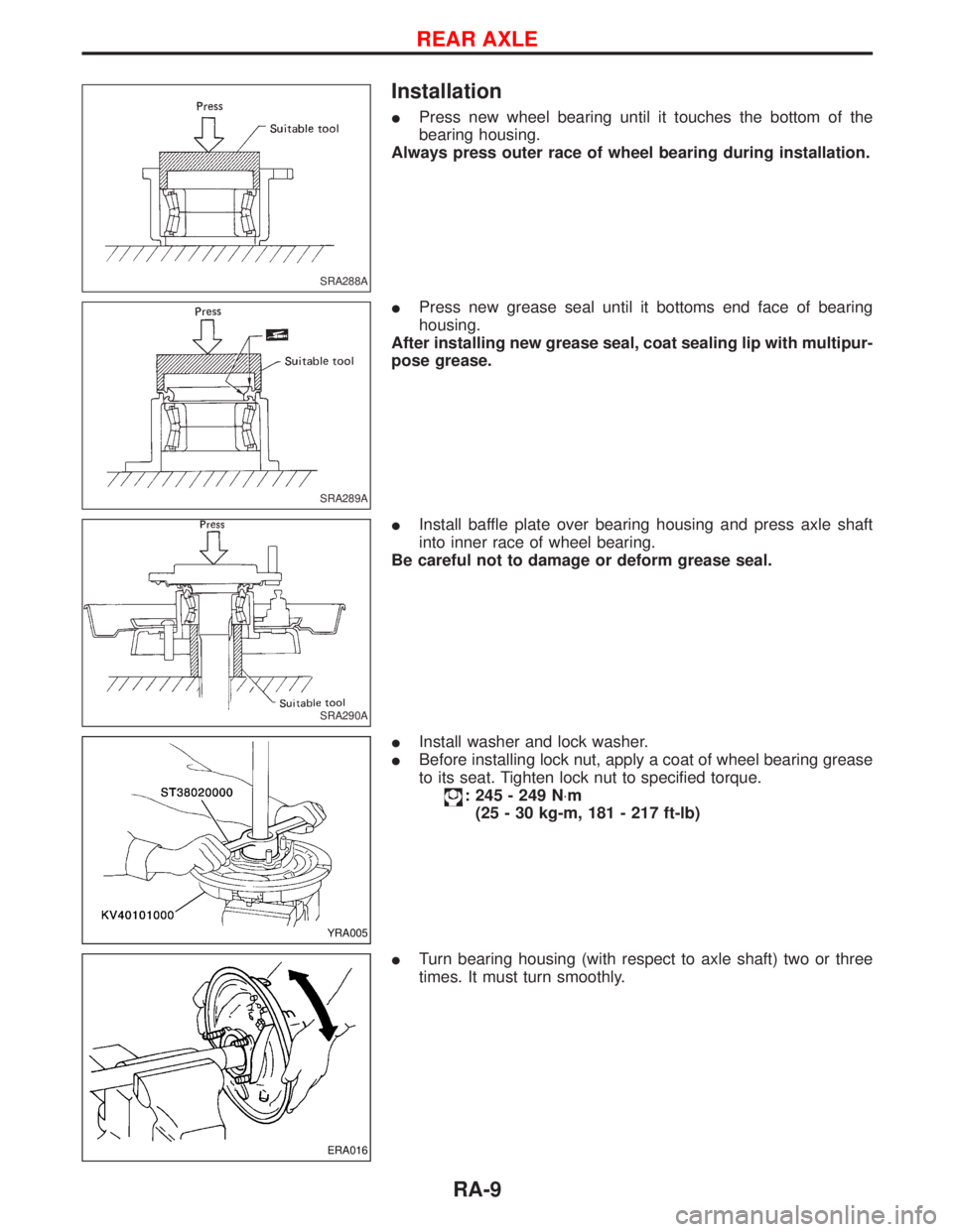 NISSAN TERRANO 2002  Service Repair Manual Installation
IPress new wheel bearing until it touches the bottom of the
bearing housing.
Always press outer race of wheel bearing during installation.
IPress new grease seal until it bottoms end face