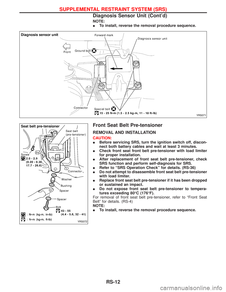 NISSAN TERRANO 2002  Service Repair Manual NOTE:
ITo install, reverse the removal procedure sequence.
Front Seat Belt Pre-tensioner
REMOVAL AND INSTALLATION
CAUTION:
IBefore servicing SRS, turn the ignition switch off, discon-
nect both batter