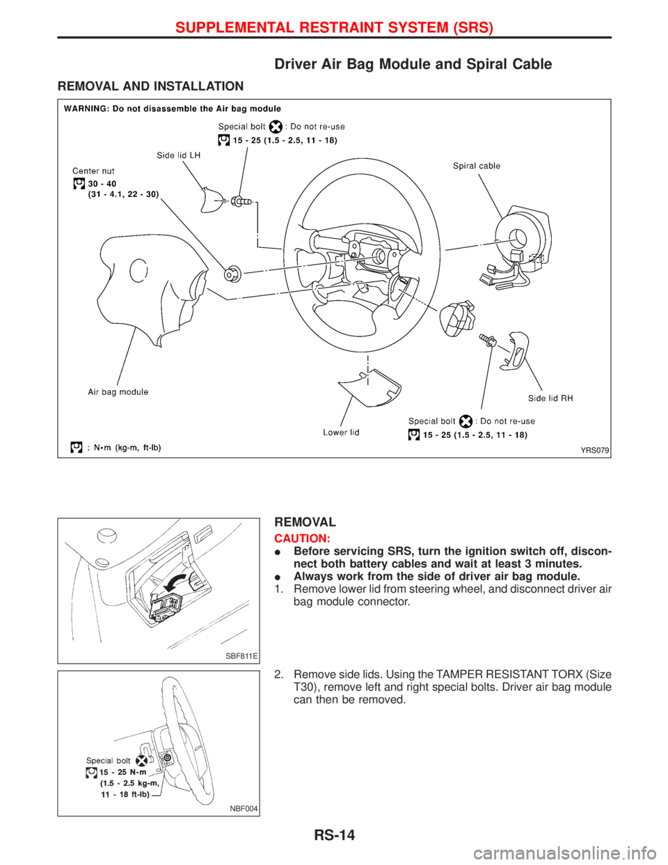 NISSAN TERRANO 2002  Service Repair Manual Driver Air Bag Module and Spiral Cable
REMOVAL AND INSTALLATION
REMOVAL
CAUTION:
IBefore servicing SRS, turn the ignition switch off, discon-
nect both battery cables and wait at least 3 minutes.
IAlw