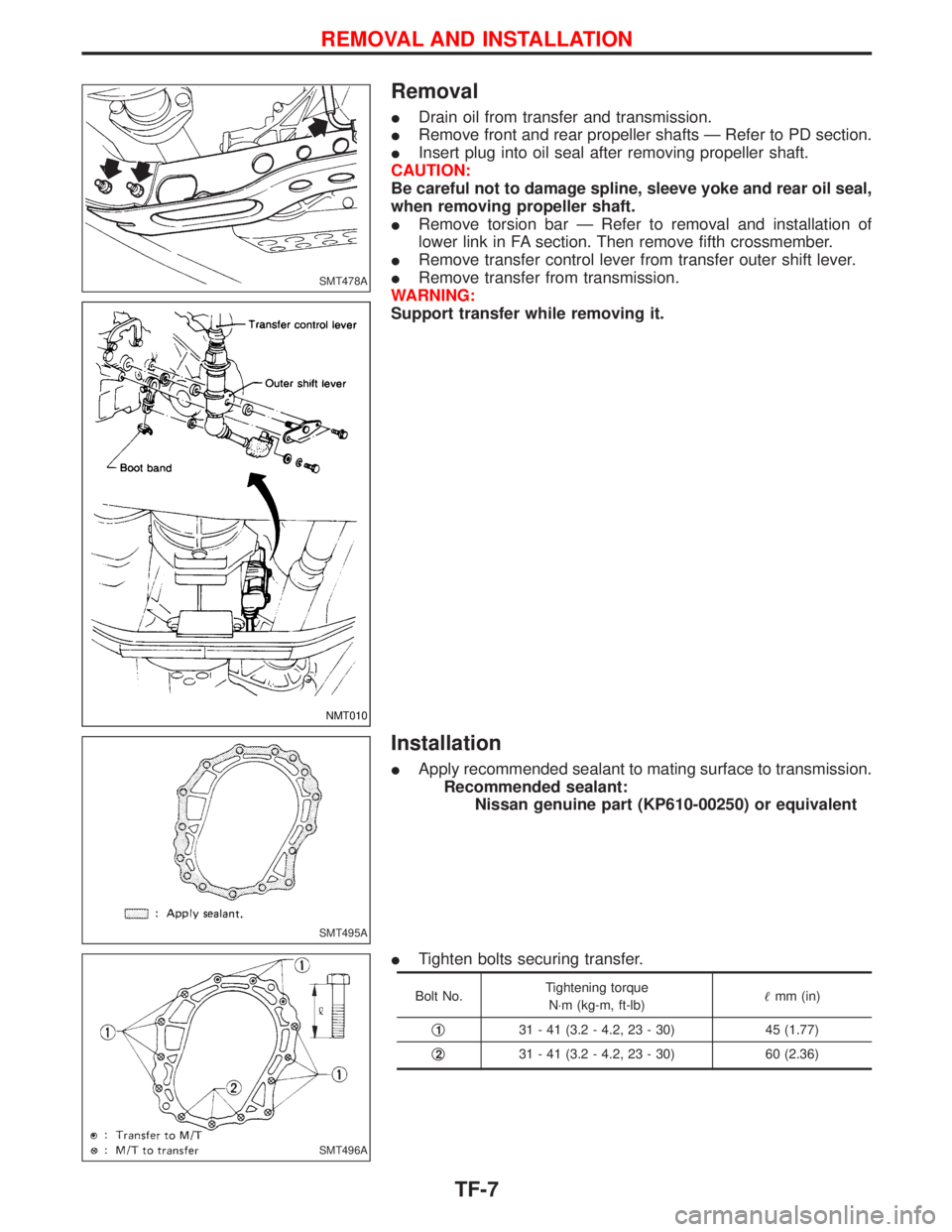 NISSAN TERRANO 2002  Service Repair Manual Removal
IDrain oil from transfer and transmission.
IRemove front and rear propeller shafts Ð Refer to PD section.
IInsert plug into oil seal after removing propeller shaft.
CAUTION:
Be careful not to