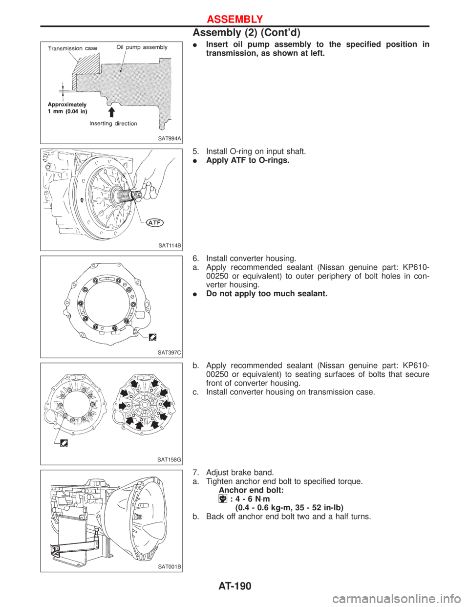 NISSAN TERRANO 2002  Service Repair Manual IInsert oil pump assembly to the specified position in
transmission, as shown at left.
5. Install O-ring on input shaft.
IApply ATF to O-rings.
6. Install converter housing.
a. Apply recommended seala