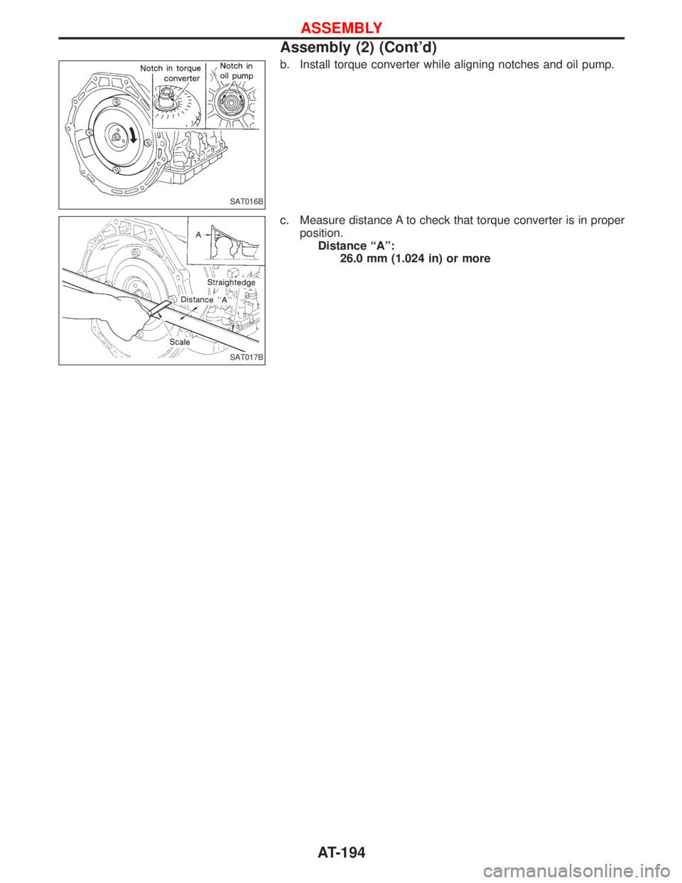 NISSAN TERRANO 2002  Service Repair Manual b. Install torque converter while aligning notches and oil pump.
c. Measure distance A to check that torque converter is in proper
position.
Distance ªAº:
26.0 mm (1.024 in) or more
SAT016B
SAT017B

