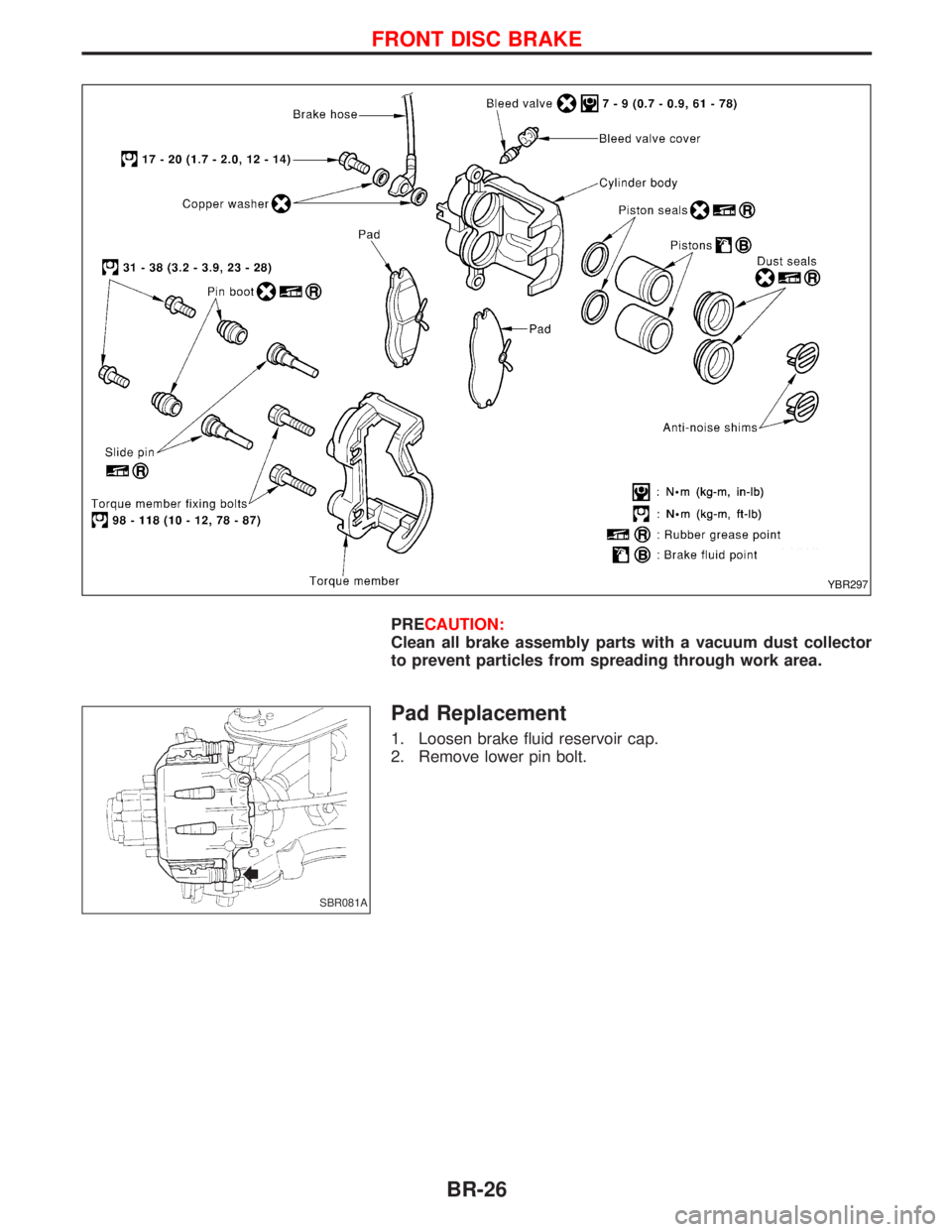 NISSAN TERRANO 2002  Service Repair Manual PRECAUTION:
Clean all brake assembly parts with a vacuum dust collector
to prevent particles from spreading through work area.
Pad Replacement
1. Loosen brake fluid reservoir cap.
2. Remove lower pin 