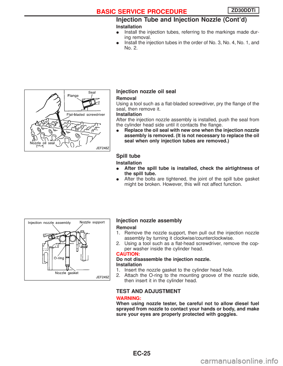 NISSAN TERRANO 2002 Service Repair Manual Installation
IInstall the injection tubes, referring to the markings made dur-
ing removal.
IInstall the injection tubes in the order of No. 3, No. 4, No. 1, and
No. 2.
Injection nozzle oil seal
Remov NISSAN TERRANO 2002 Service Repair Manual Installation
IInstall the injection tubes, referring to the markings made dur-
ing removal.
IInstall the injection tubes in the order of No. 3, No. 4, No. 1, and
No. 2.
Injection nozzle oil seal
Remov