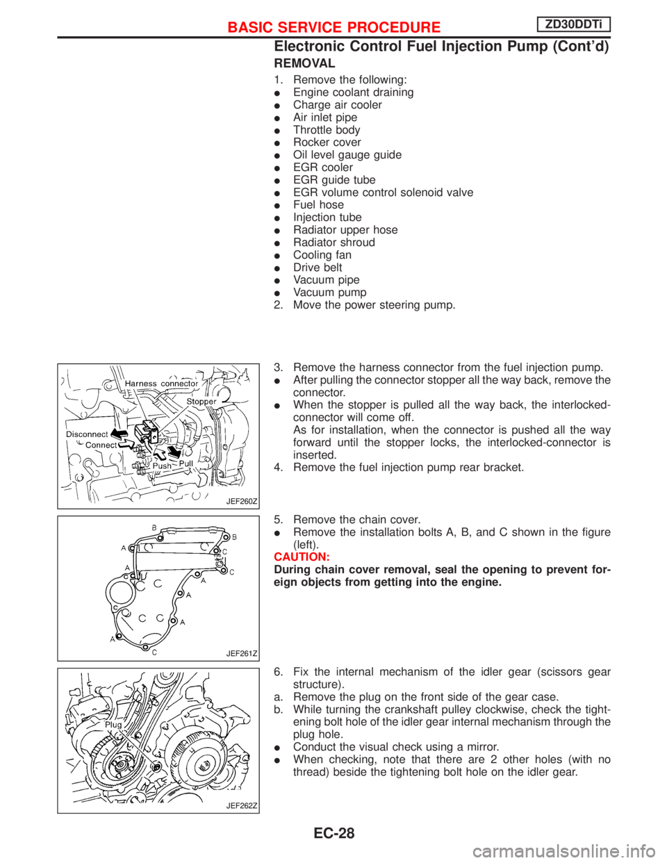NISSAN TERRANO 2002 Service Repair Manual REMOVAL
1. Remove the following:
IEngine coolant draining
ICharge air cooler
IAir inlet pipe
IThrottle body
IRocker cover
IOil level gauge guide
IEGR cooler
IEGR guide tube
IEGR volume control solenoi NISSAN TERRANO 2002 Service Repair Manual REMOVAL
1. Remove the following:
IEngine coolant draining
ICharge air cooler
IAir inlet pipe
IThrottle body
IRocker cover
IOil level gauge guide
IEGR cooler
IEGR guide tube
IEGR volume control solenoi