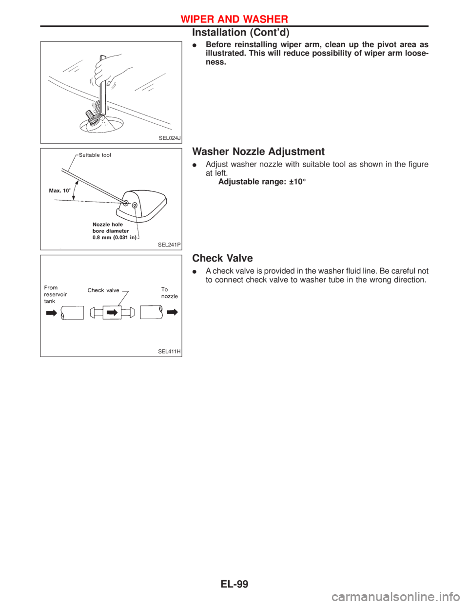 NISSAN TERRANO 2002  Service Repair Manual IBefore reinstalling wiper arm, clean up the pivot area as
illustrated. This will reduce possibility of wiper arm loose-
ness.
Washer Nozzle Adjustment
IAdjust washer nozzle with suitable tool as show