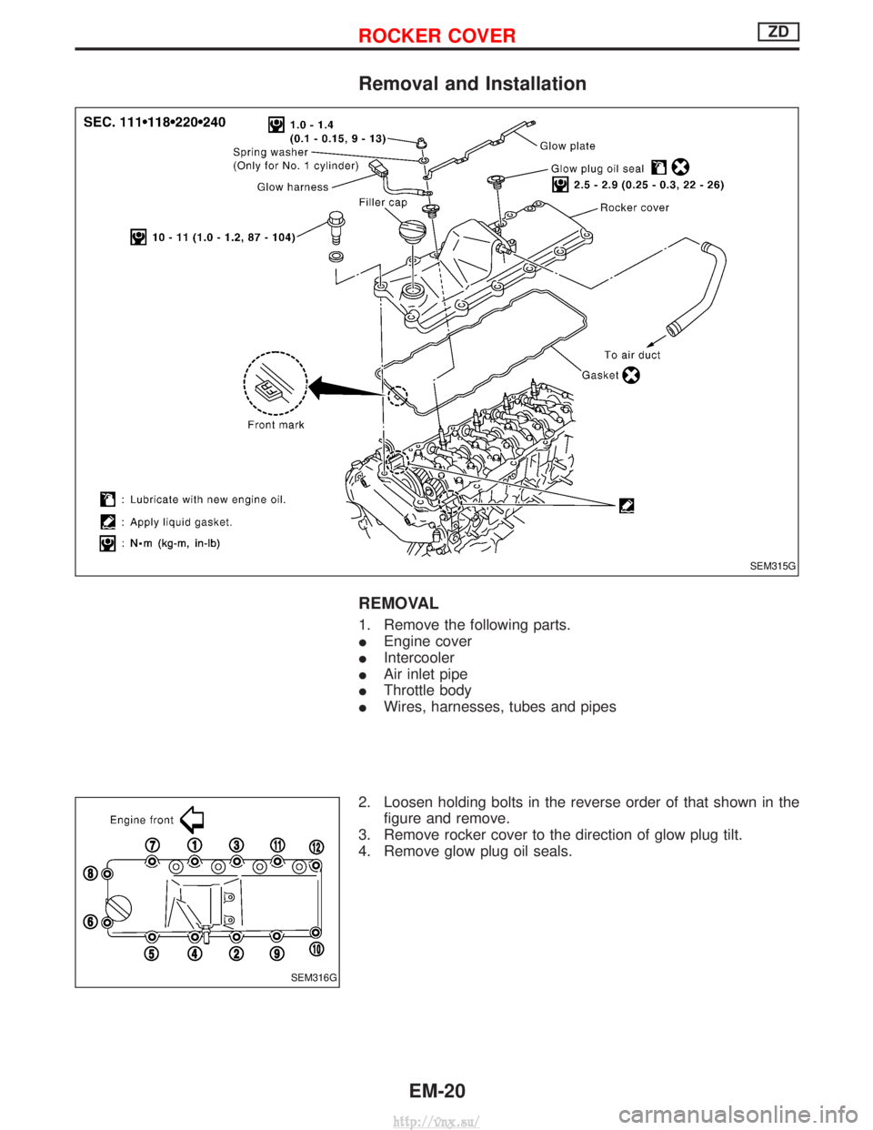 NISSAN TERRANO 2004  Service Repair Manual Removal and Installation
REMOVAL
1. Remove the following parts.
IEngine cover
I Intercooler
I Air inlet pipe
I Throttle body
I Wires, harnesses, tubes and pipes
2. Loosen holding bolts in the reverse 
