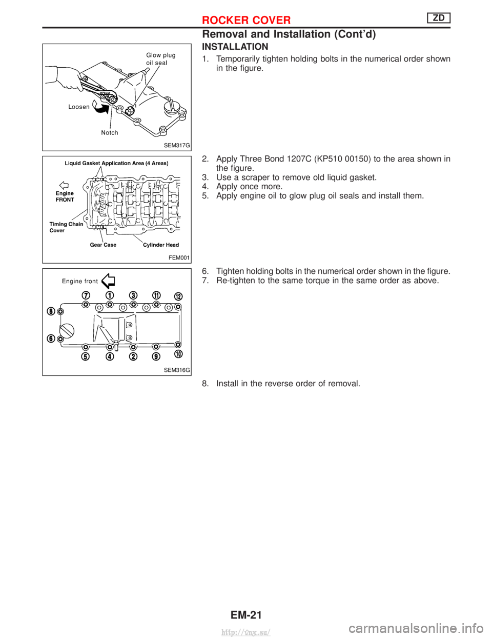 NISSAN TERRANO 2004  Service Repair Manual INSTALLATION
1. Temporarily tighten holding bolts in the numerical order shownin the figure.
2. Apply Three Bond 1207C (KP510 00150) to the area shown in the figure.
3. Use a scraper to remove old liq