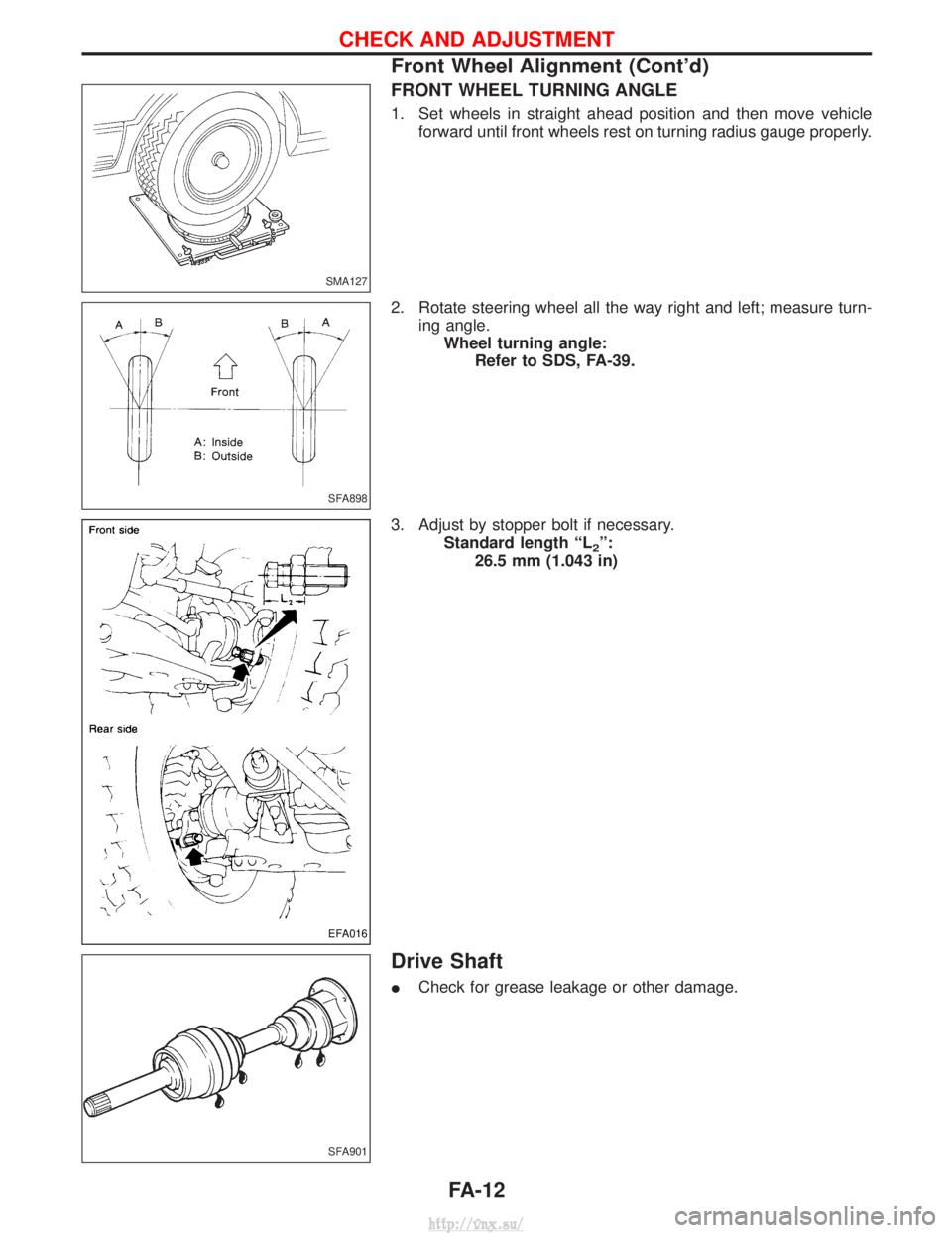 NISSAN TERRANO 2004  Service Repair Manual FRONT WHEEL TURNING ANGLE
1. Set wheels in straight ahead position and then move vehicleforward until front wheels rest on turning radius gauge properly.
2. Rotate steering wheel all the way right and