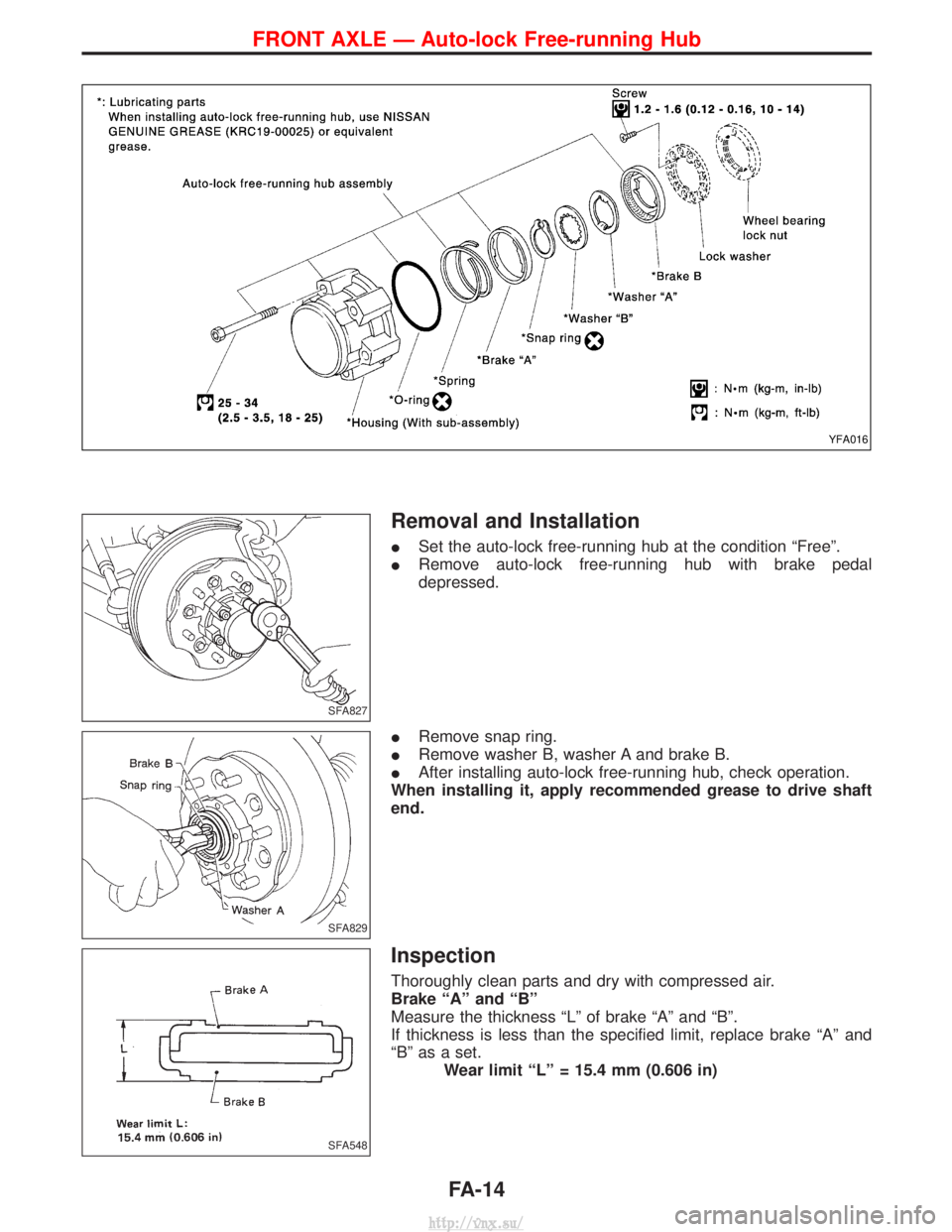 NISSAN TERRANO 2004  Service Repair Manual Removal and Installation
ISet the auto-lock free-running hub at the condition ªFreeº.
I Remove auto-lock free-running hub with brake pedal
depressed.
I Remove snap ring.
I Remove washer B, washer A 