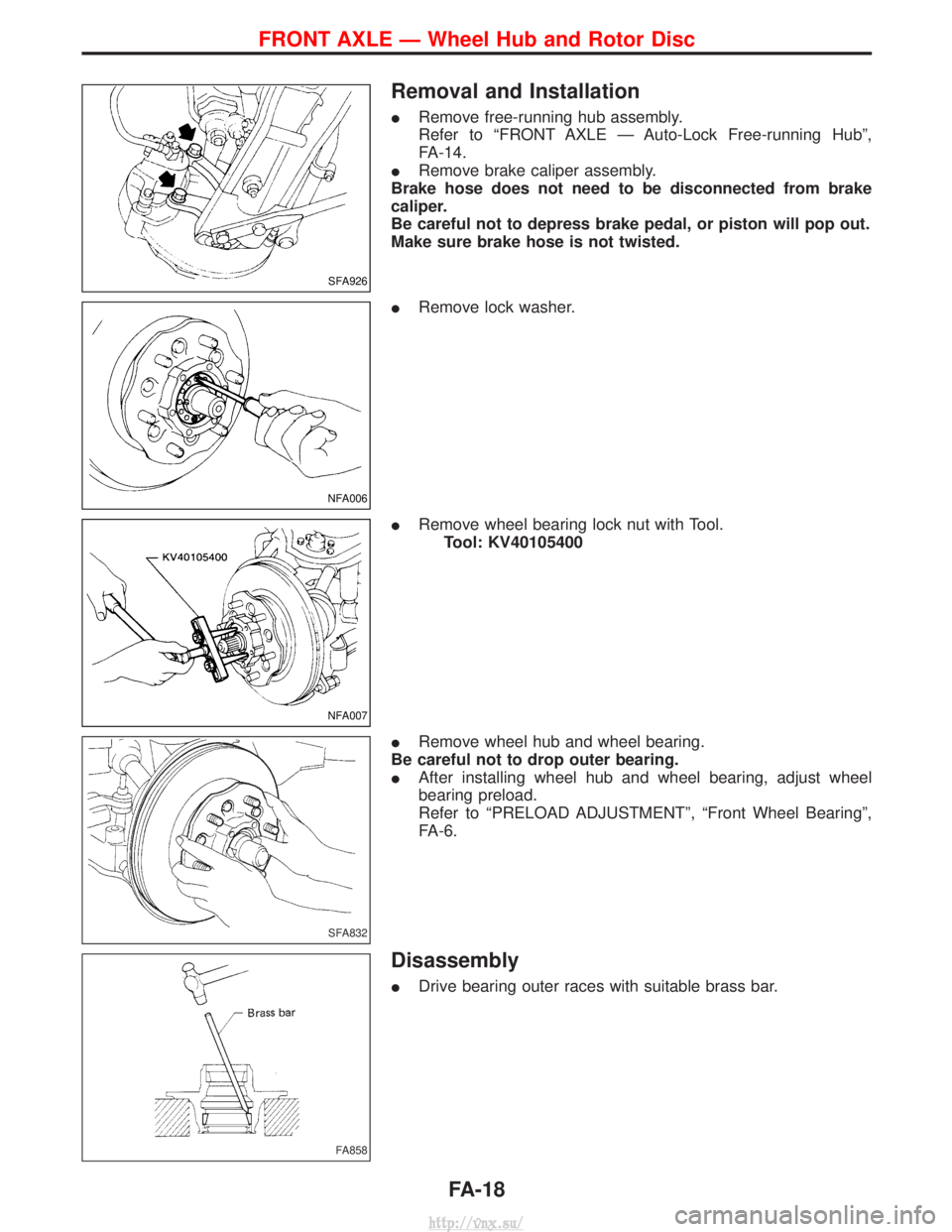 NISSAN TERRANO 2004  Service Repair Manual Removal and Installation
IRemove free-running hub assembly.
Refer to ªFRONT AXLE Ð Auto-Lock Free-running Hubº,
FA-14.
I Remove brake caliper assembly.
Brake hose does not need to be disconnected f