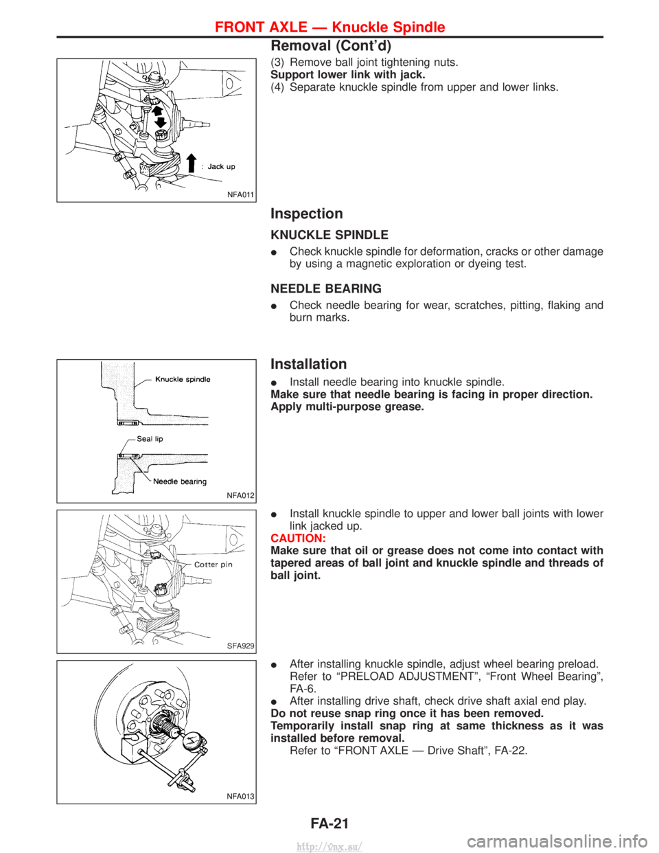 NISSAN TERRANO 2004  Service Repair Manual (3) Remove ball joint tightening nuts.
Support lower link with jack.
(4) Separate knuckle spindle from upper and lower links.
Inspection
KNUCKLE SPINDLE
ICheck knuckle spindle for deformation, cracks 