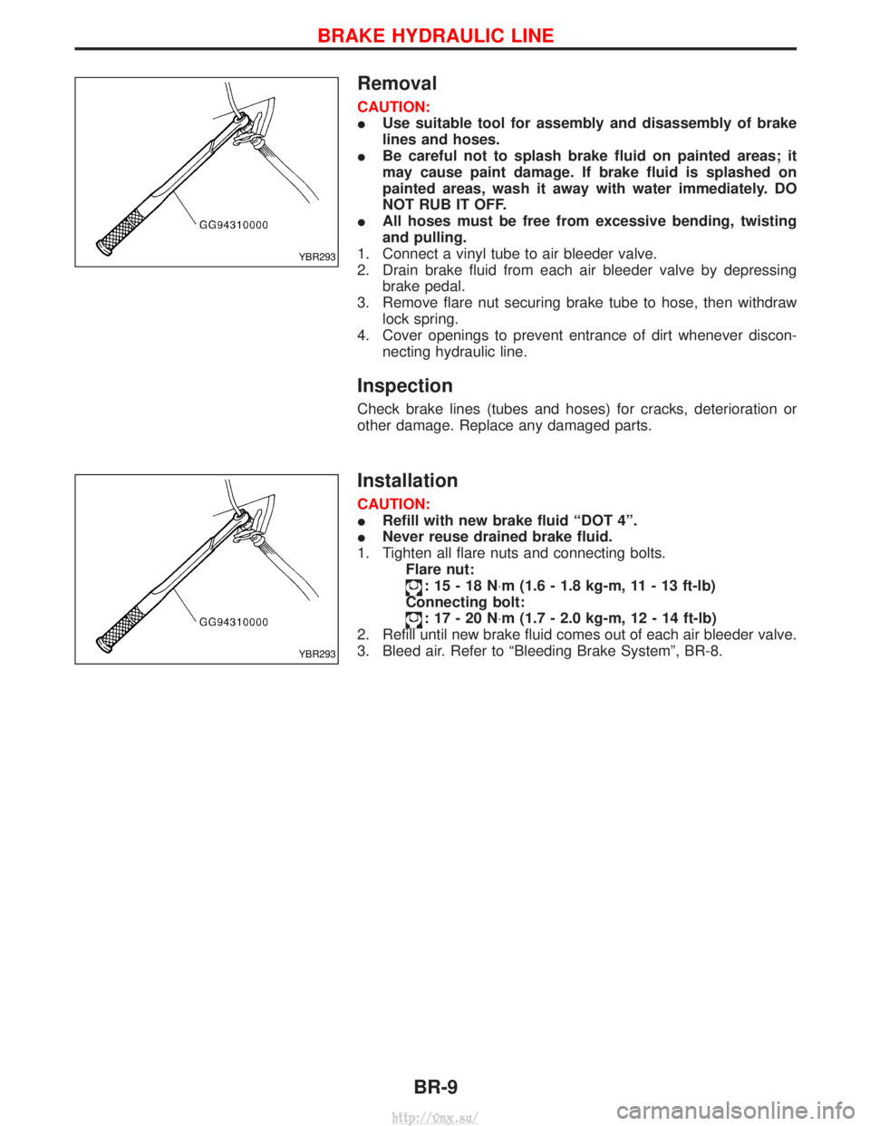NISSAN TERRANO 2004  Service Repair Manual Removal
CAUTION:
IUse suitable tool for assembly and disassembly of brake
lines and hoses.
I Be careful not to splash brake fluid on painted areas; it
may cause paint damage. If brake fluid is splashe