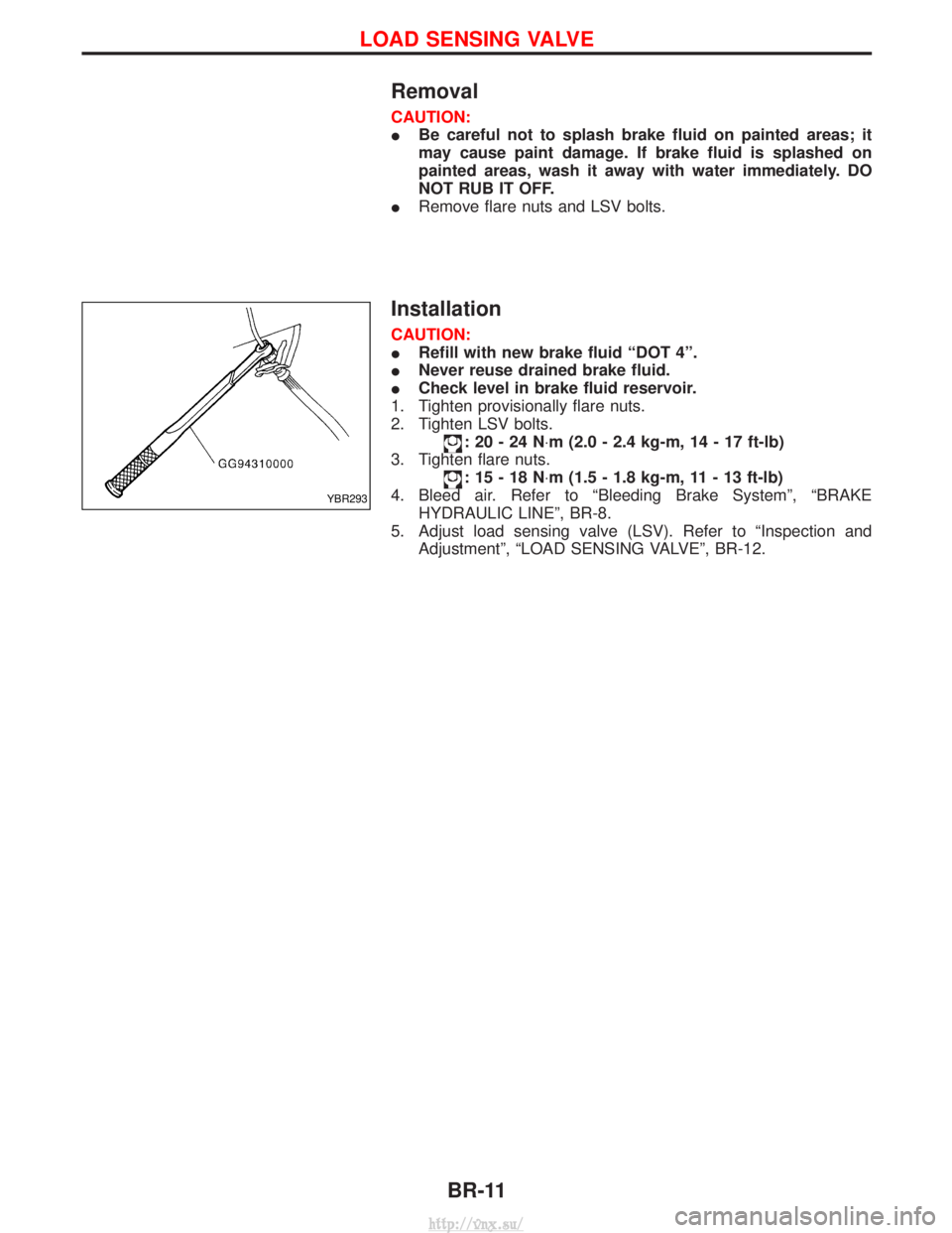 NISSAN TERRANO 2004  Service Repair Manual Removal
CAUTION:
IBe careful not to splash brake fluid on painted areas; it
may cause paint damage. If brake fluid is splashed on
painted areas, wash it away with water immediately. DO
NOT RUB IT OFF.