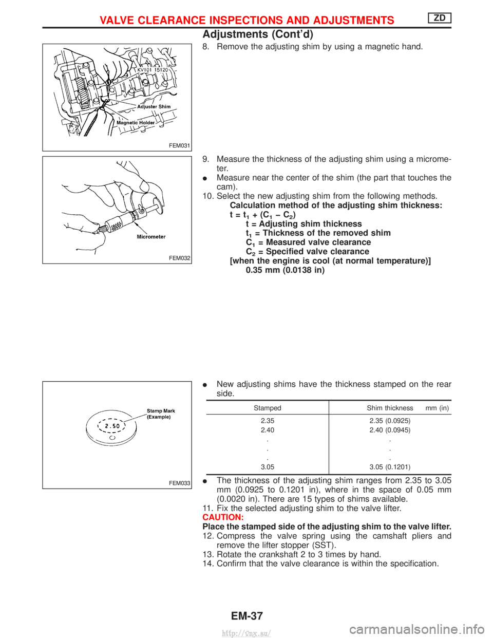 NISSAN TERRANO 2004 Service Repair Manual 8. Remove the adjusting shim by using a magnetic hand.
9. Measure the thickness of the adjusting shim using a microme-ter.
I Measure near the center of the shim (the part that touches the
cam).
10. Se NISSAN TERRANO 2004 Service Repair Manual 8. Remove the adjusting shim by using a magnetic hand.
9. Measure the thickness of the adjusting shim using a microme-ter.
I Measure near the center of the shim (the part that touches the
cam).
10. Se