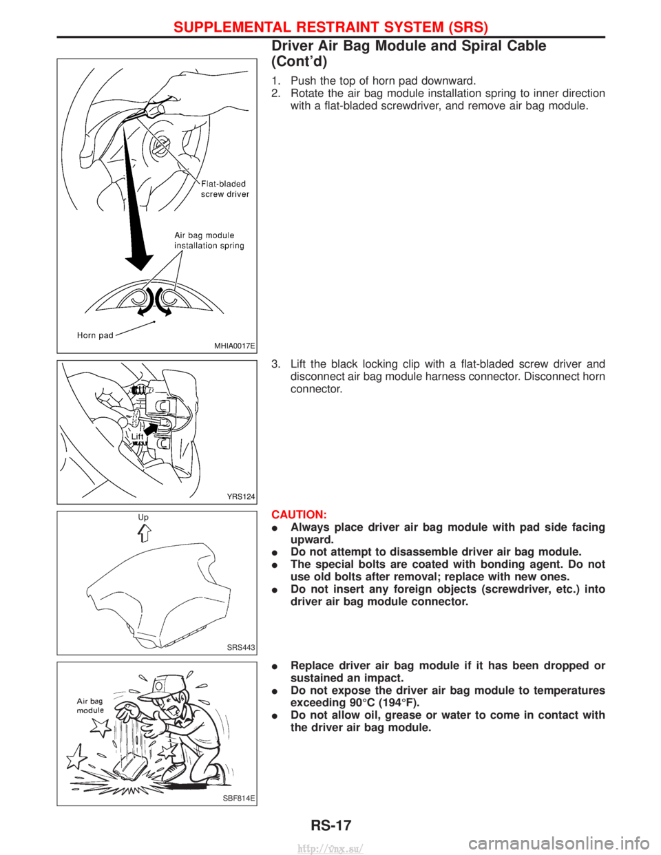 NISSAN TERRANO 2004 Service Repair Manual 1. Push the top of horn pad downward.
2. Rotate the air bag module installation spring to inner directionwith a flat-bladed screwdriver, and remove air bag module.
3. Lift the black locking clip with NISSAN TERRANO 2004 Service Repair Manual 1. Push the top of horn pad downward.
2. Rotate the air bag module installation spring to inner directionwith a flat-bladed screwdriver, and remove air bag module.
3. Lift the black locking clip with
