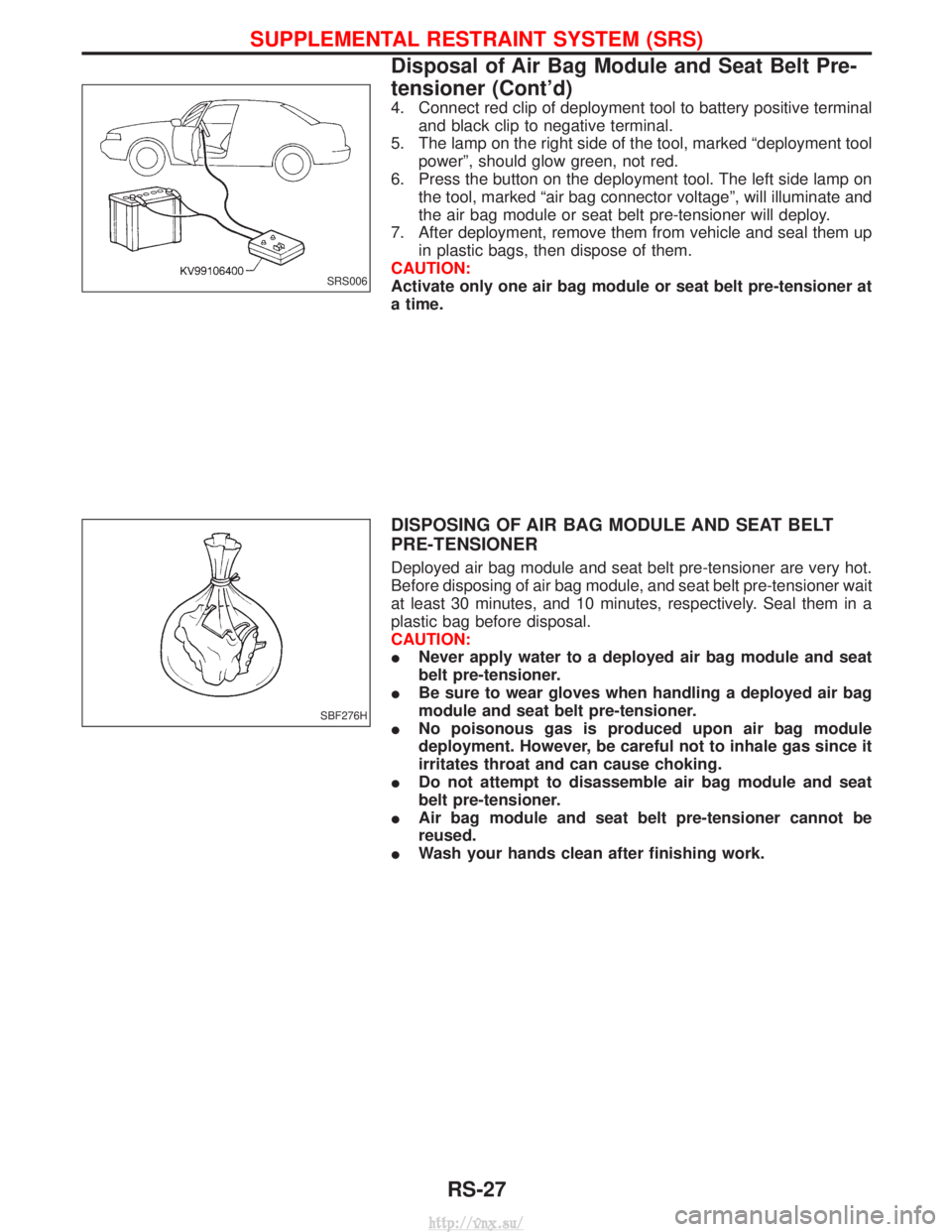 NISSAN TERRANO 2004 Service Repair Manual 4. Connect red clip of deployment tool to battery positive terminaland black clip to negative terminal.
5. The lamp on the right side of the tool, marked ªdeployment tool powerº, should glow green, NISSAN TERRANO 2004 Service Repair Manual 4. Connect red clip of deployment tool to battery positive terminaland black clip to negative terminal.
5. The lamp on the right side of the tool, marked ªdeployment tool powerº, should glow green,