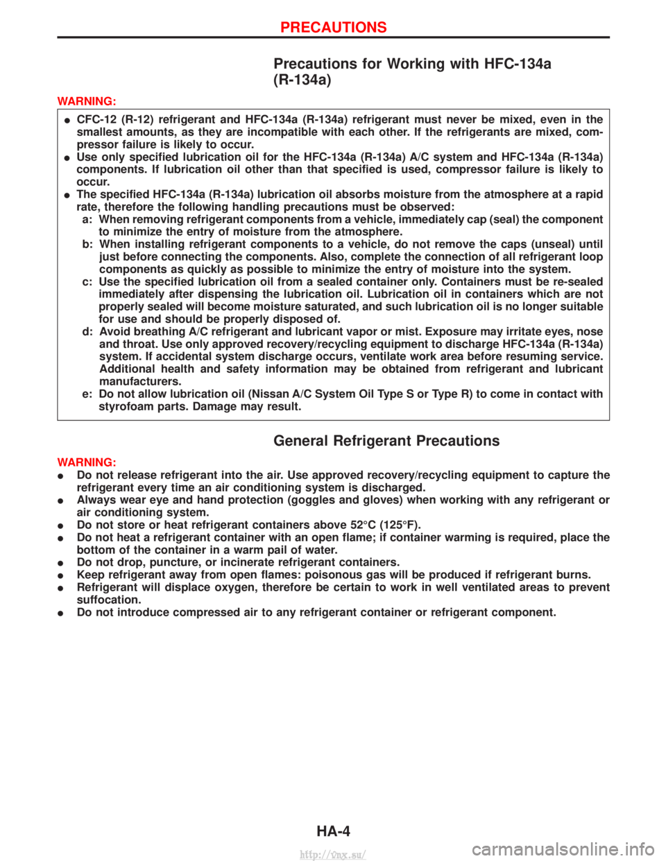 NISSAN TERRANO 2004 Service Repair Manual Precautions for Working with HFC-134a
(R-134a)
WARNING:I CFC-12 (R-12) refrigerant and HFC-134a (R-134a) refrigerant must never be mixed, even in the
smallest amounts, as they are incompatible with ea NISSAN TERRANO 2004 Service Repair Manual Precautions for Working with HFC-134a
(R-134a)
WARNING:I CFC-12 (R-12) refrigerant and HFC-134a (R-134a) refrigerant must never be mixed, even in the
smallest amounts, as they are incompatible with ea