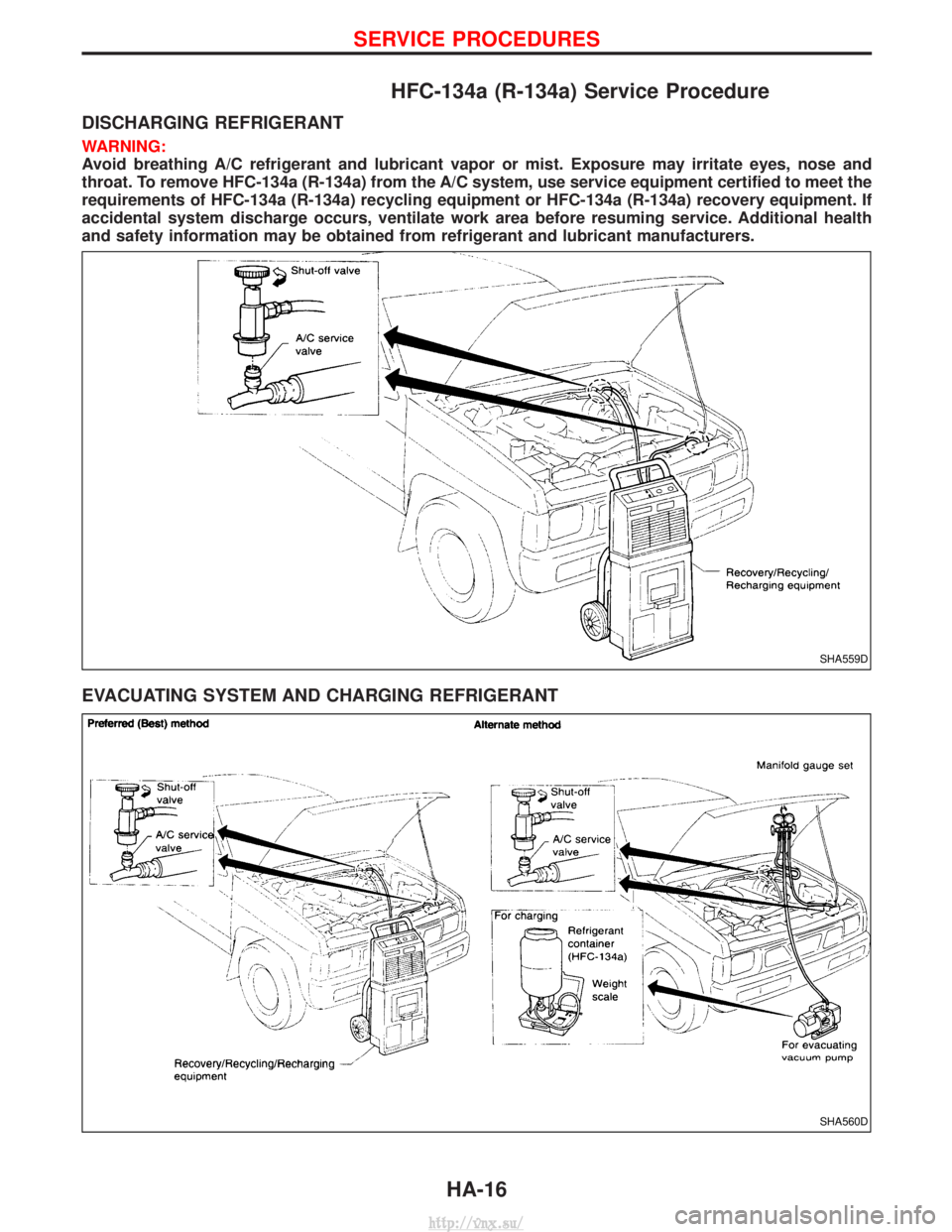 NISSAN TERRANO 2004  Service Repair Manual HFC-134a (R-134a) Service Procedure
DISCHARGING REFRIGERANT
WARNING:
Avoid breathing A/C refrigerant and lubricant vapor or mist. Exposure may irritate eyes, nose and
throat. To remove HFC-134a (R-134
