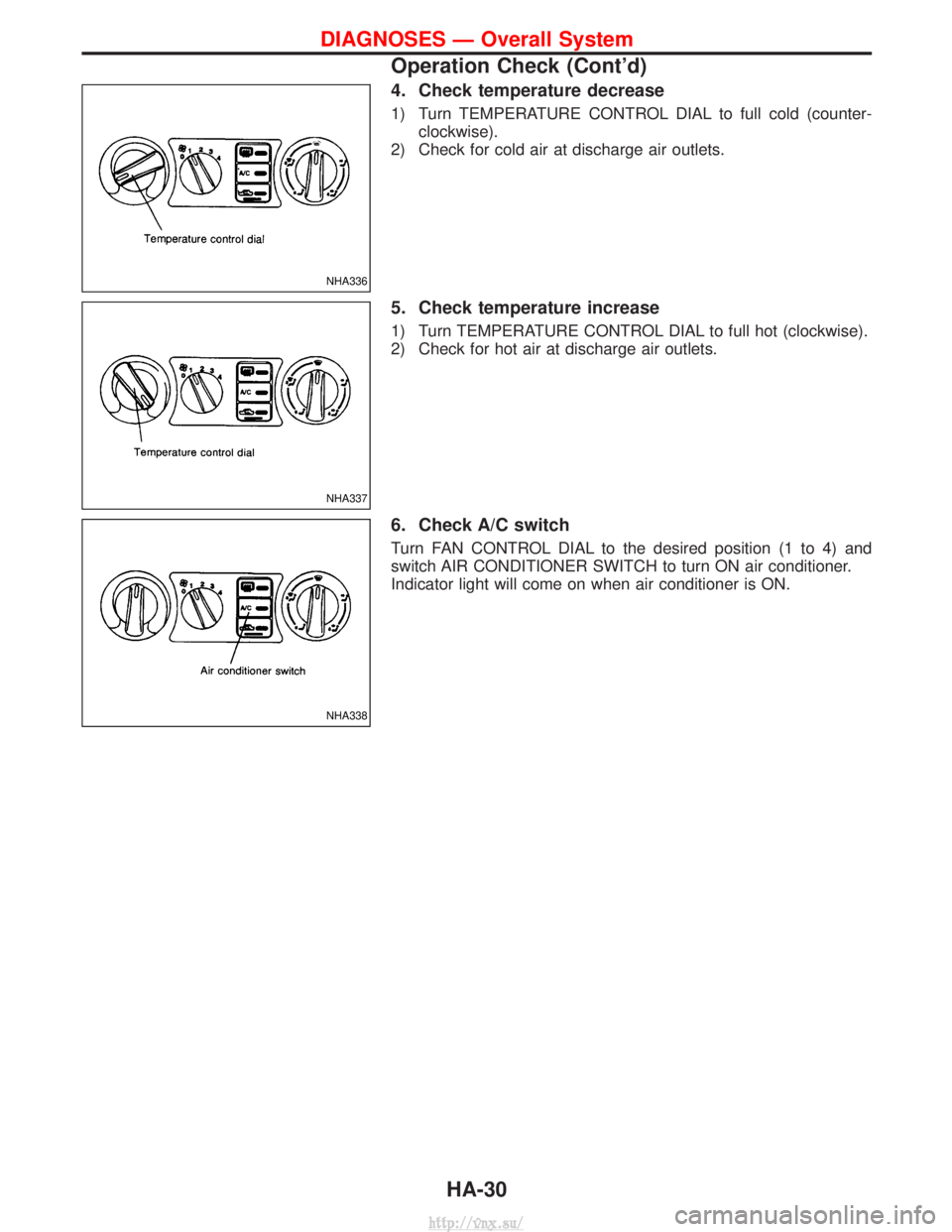NISSAN TERRANO 2004  Service Repair Manual 4. Check temperature decrease
1) Turn TEMPERATURE CONTROL DIAL to full cold (counter-clockwise).
2) Check for cold air at discharge air outlets.
5. Check temperature increase
1) Turn TEMPERATURE CONTR