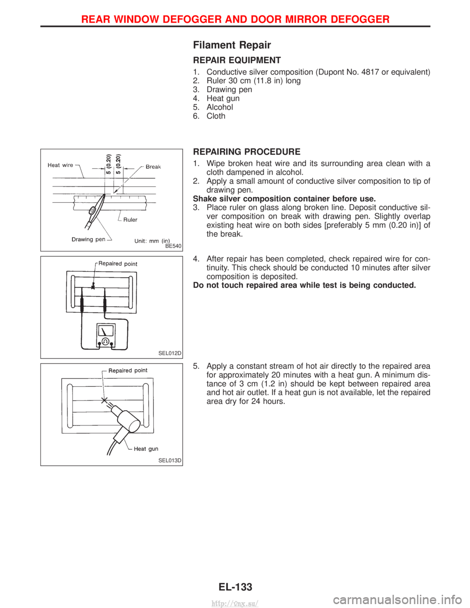 NISSAN TERRANO 2004  Service Repair Manual Filament Repair
REPAIR EQUIPMENT
1. Conductive silver composition (Dupont No. 4817 or equivalent)
2. Ruler 30 cm (11.8 in) long
3. Drawing pen
4. Heat gun
5. Alcohol
6. Cloth
REPAIRING PROCEDURE
1. Wi