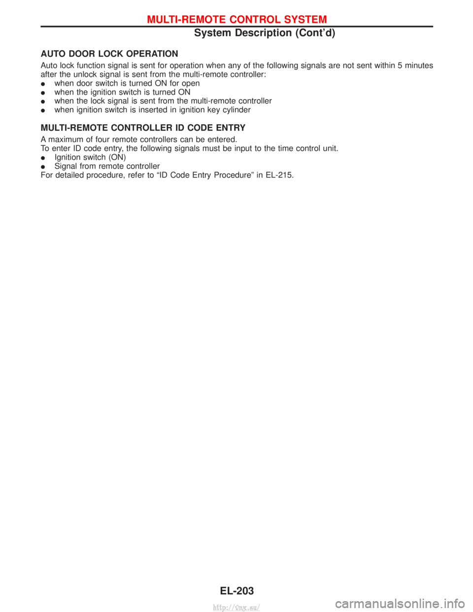 NISSAN TERRANO 2004  Service Repair Manual AUTO DOOR LOCK OPERATION
Auto lock function signal is sent for operation when any of the following signals are not sent within 5 minutes
after the unlock signal is sent from the multi-remote controlle