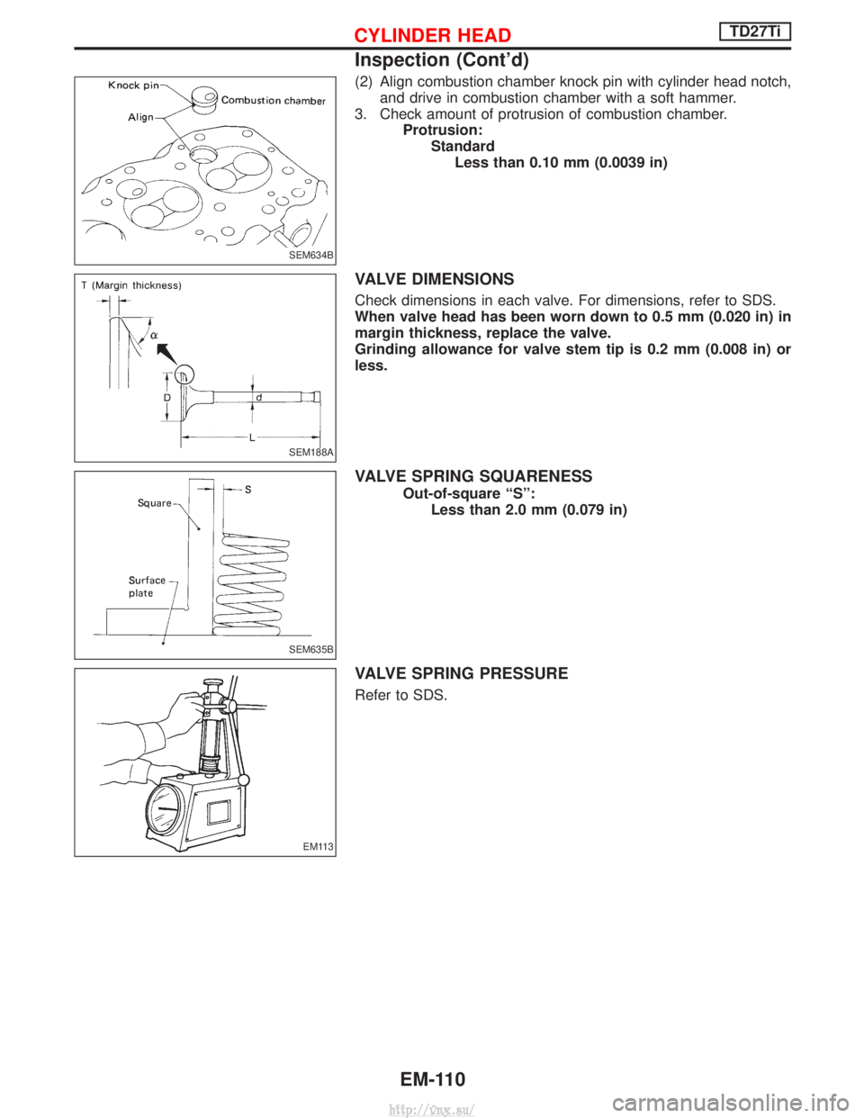NISSAN TERRANO 2004  Service Repair Manual (2) Align combustion chamber knock pin with cylinder head notch,and drive in combustion chamber with a soft hammer.
3. Check amount of protrusion of combustion chamber. Protrusion:StandardLess than 0.