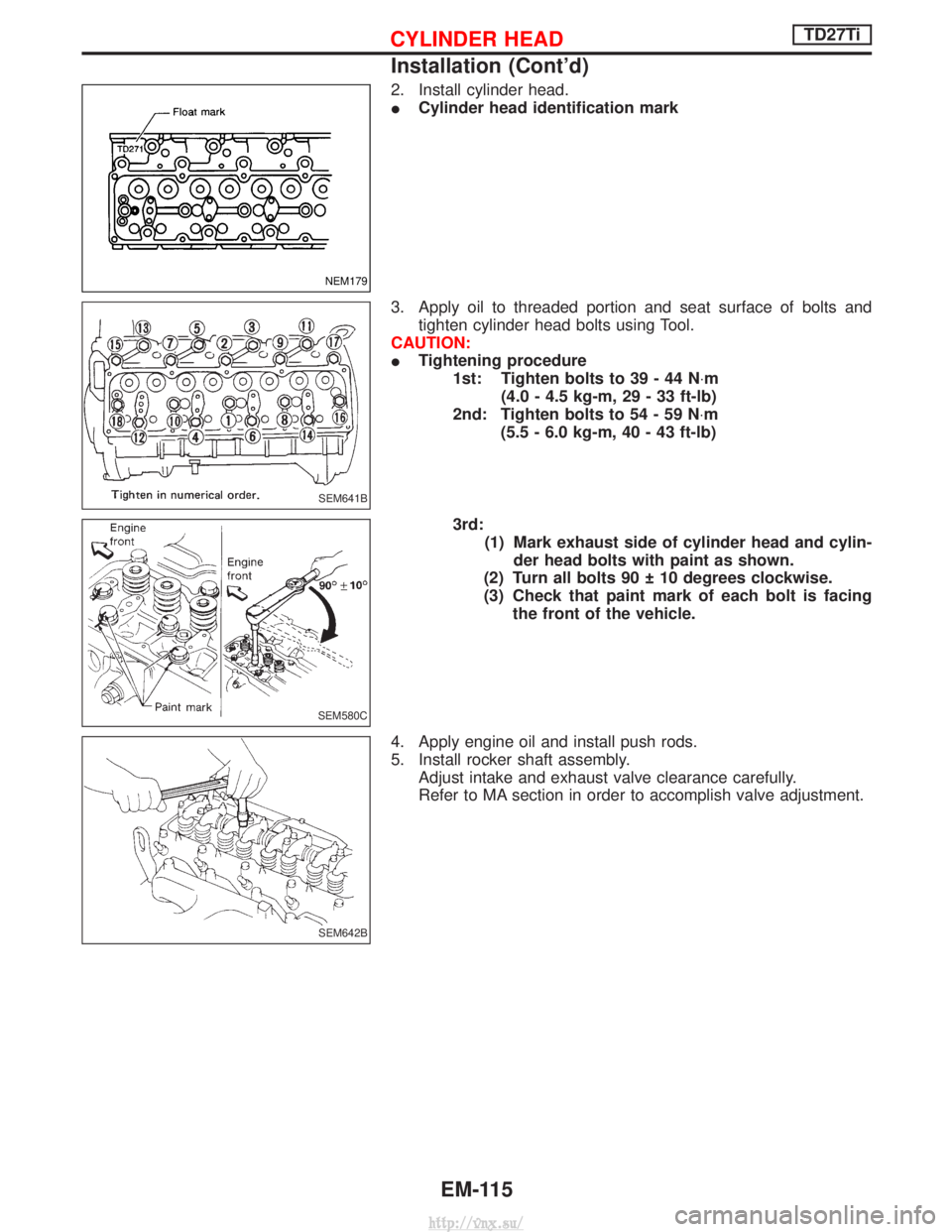 NISSAN TERRANO 2004  Service Repair Manual 2. Install cylinder head.
ICylinder head identification mark
3. Apply oil to threaded portion and seat surface of bolts and tighten cylinder head bolts using Tool.
CAUTION:
I Tightening procedure
1st: