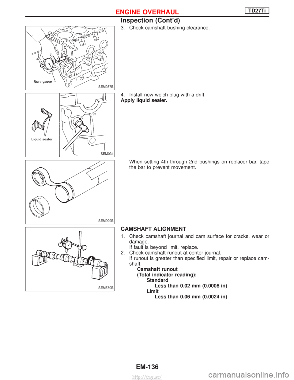 NISSAN TERRANO 2004  Service Repair Manual 3. Check camshaft bushing clearance.
4. Install new welch plug with a drift.
Apply liquid sealer.When setting 4th through 2nd bushings on replacer bar, tape
the bar to prevent movement.
CAMSHAFT ALIGN