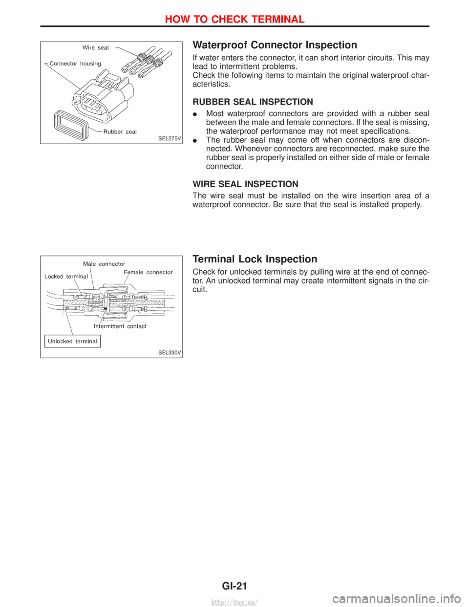 NISSAN TERRANO 2004 Service Repair Manual Waterproof Connector Inspection
If water enters the connector, it can short interior circuits. This may
lead to intermittent problems.
Check the following items to maintain the original waterproof cha NISSAN TERRANO 2004 Service Repair Manual Waterproof Connector Inspection
If water enters the connector, it can short interior circuits. This may
lead to intermittent problems.
Check the following items to maintain the original waterproof cha