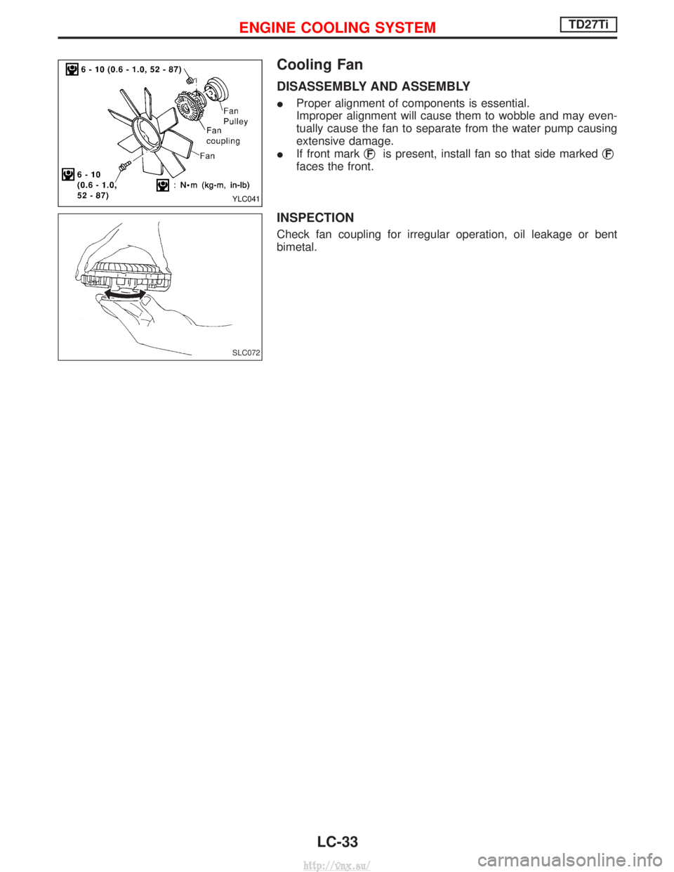 NISSAN TERRANO 2004  Service Repair Manual Cooling Fan
DISASSEMBLY AND ASSEMBLY
IProper alignment of components is essential.
Improper alignment will cause them to wobble and may even-
tually cause the fan to separate from the water pump causi