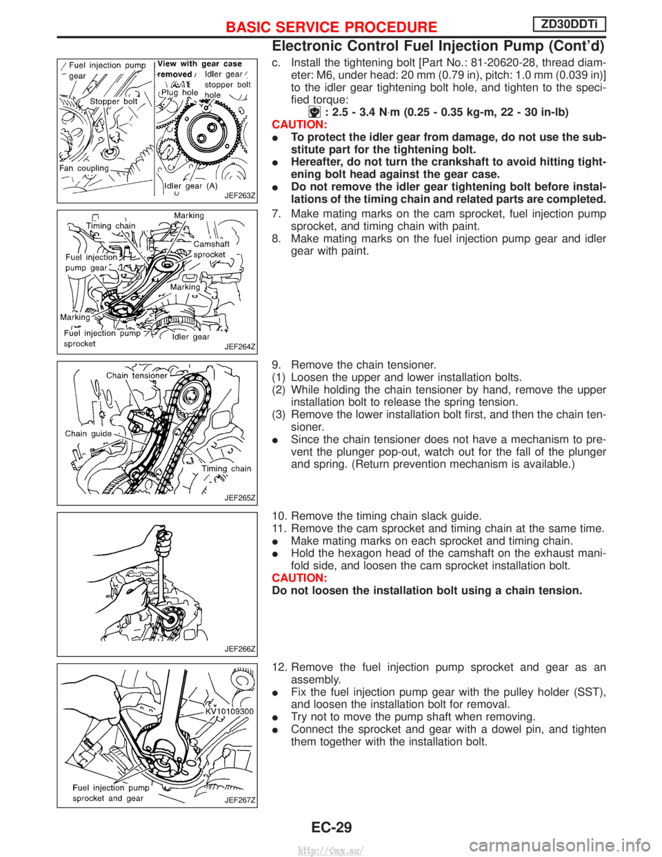 NISSAN TERRANO 2004  Service Repair Manual c. Install the tightening bolt [Part No.: 81-20620-28, thread diam-eter: M6, under head: 20 mm (0.79 in), pitch: 1.0 mm (0.039 in)]
to the idler gear tightening bolt hole, and tighten to the speci-
fi