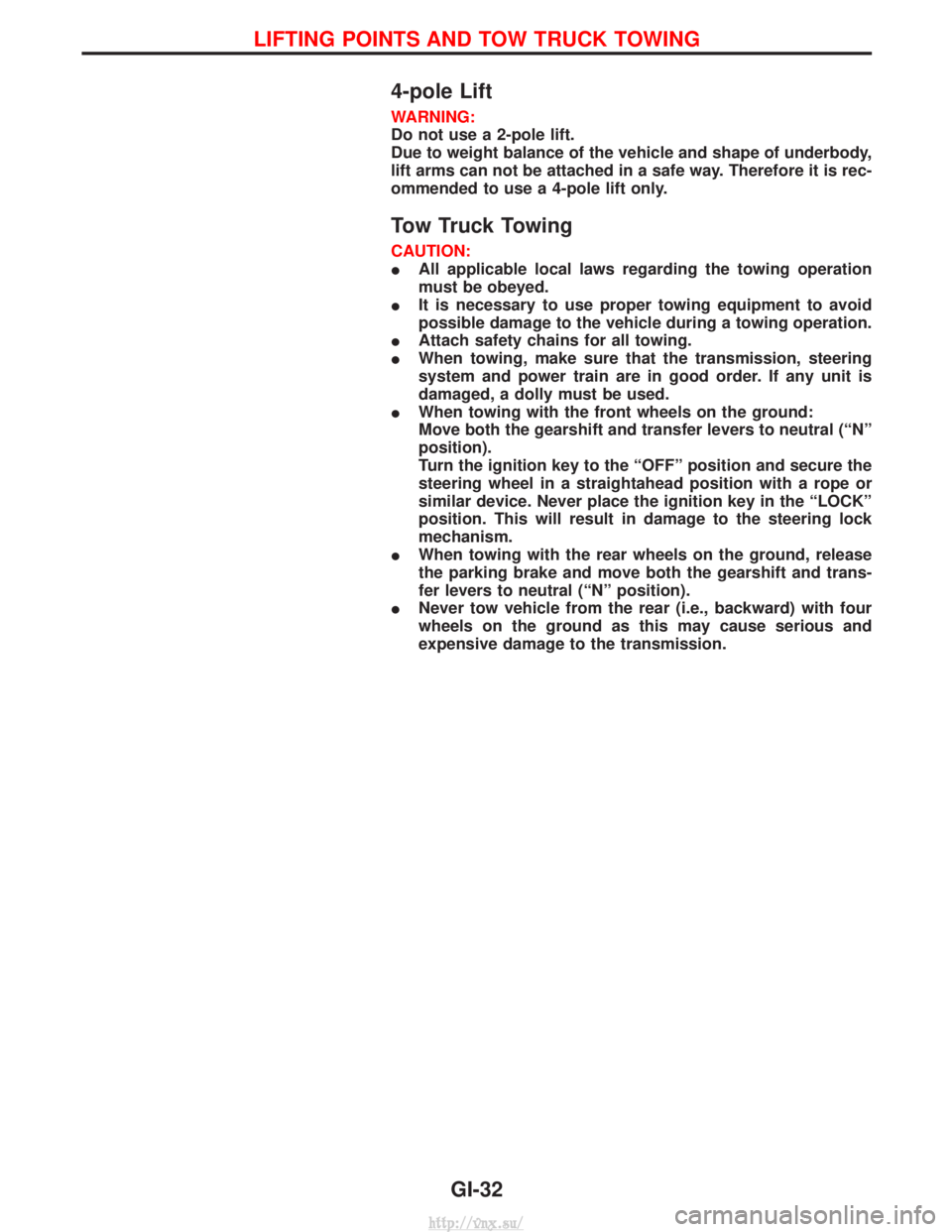 NISSAN TERRANO 2004 Service Repair Manual 4-pole Lift
WARNING:
Do not use a 2-pole lift.
Due to weight balance of the vehicle and shape of underbody,
lift arms can not be attached in a safe way. Therefore it is rec-
ommended to use a 4-pole l NISSAN TERRANO 2004 Service Repair Manual 4-pole Lift
WARNING:
Do not use a 2-pole lift.
Due to weight balance of the vehicle and shape of underbody,
lift arms can not be attached in a safe way. Therefore it is rec-
ommended to use a 4-pole l