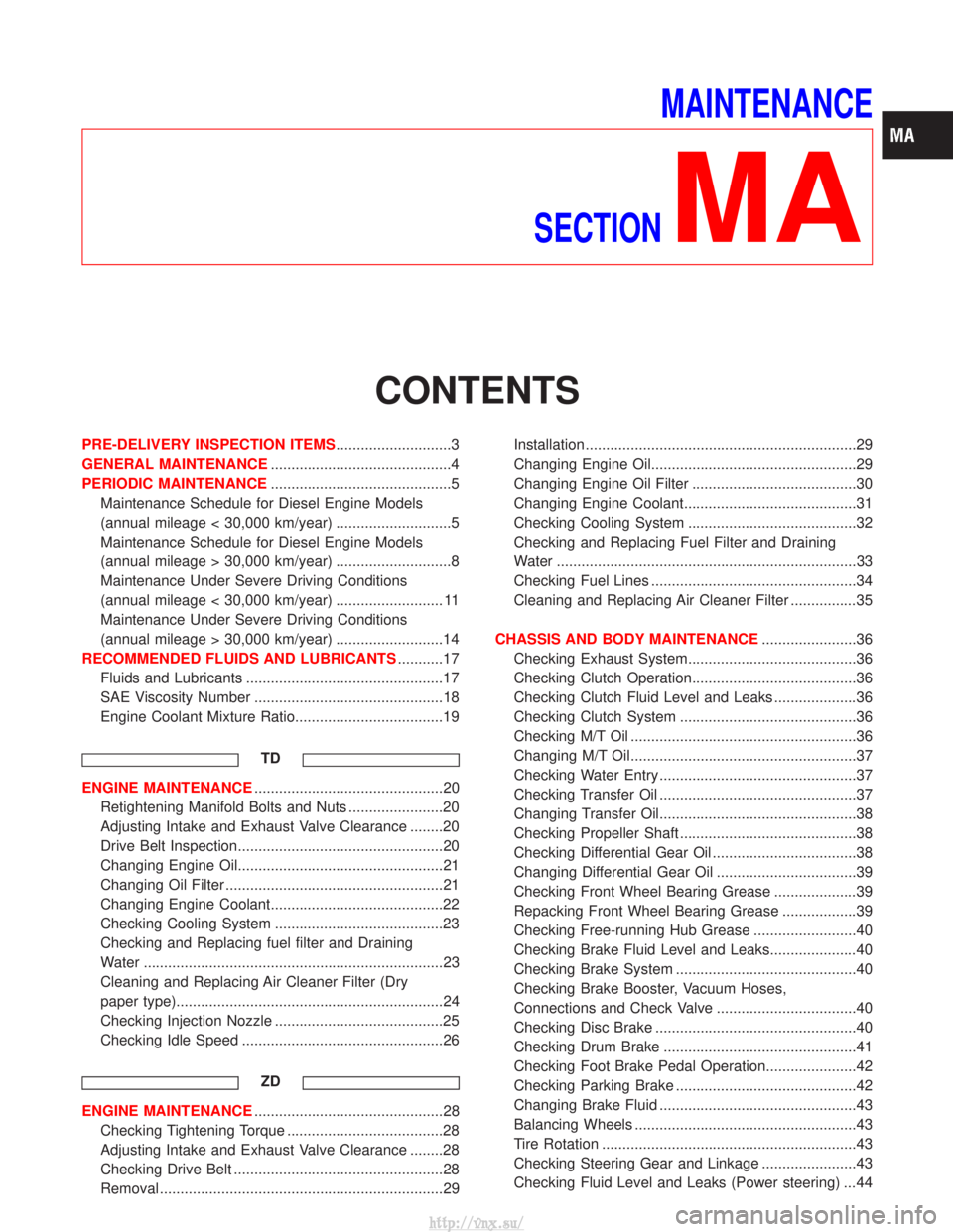 NISSAN TERRANO 2004 Service Repair Manual MAINTENANCE
SECTION
MA
CONTENTS
PRE-DELIVERY INSPECTION ITEMS ............................3
GENERAL MAINTENANCE ............................................4
PERIODIC MAINTENANCE ..................... NISSAN TERRANO 2004 Service Repair Manual MAINTENANCE
SECTION
MA
CONTENTS
PRE-DELIVERY INSPECTION ITEMS ............................3
GENERAL MAINTENANCE ............................................4
PERIODIC MAINTENANCE .....................