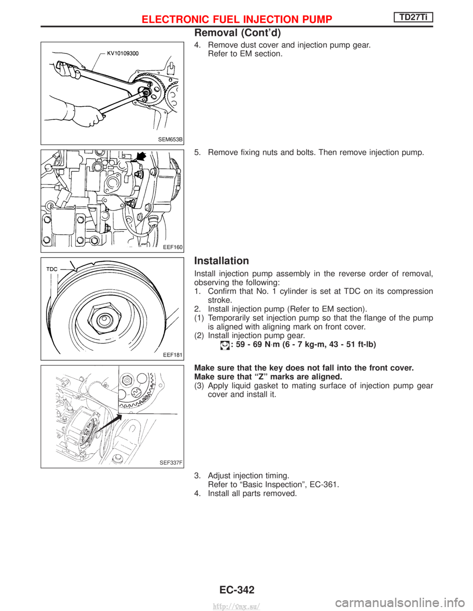 NISSAN TERRANO 2004  Service Repair Manual 4. Remove dust cover and injection pump gear.Refer to EM section.
5. Remove fixing nuts and bolts. Then remove injection pump.
Installation
Install injection pump assembly in the reverse order of remo