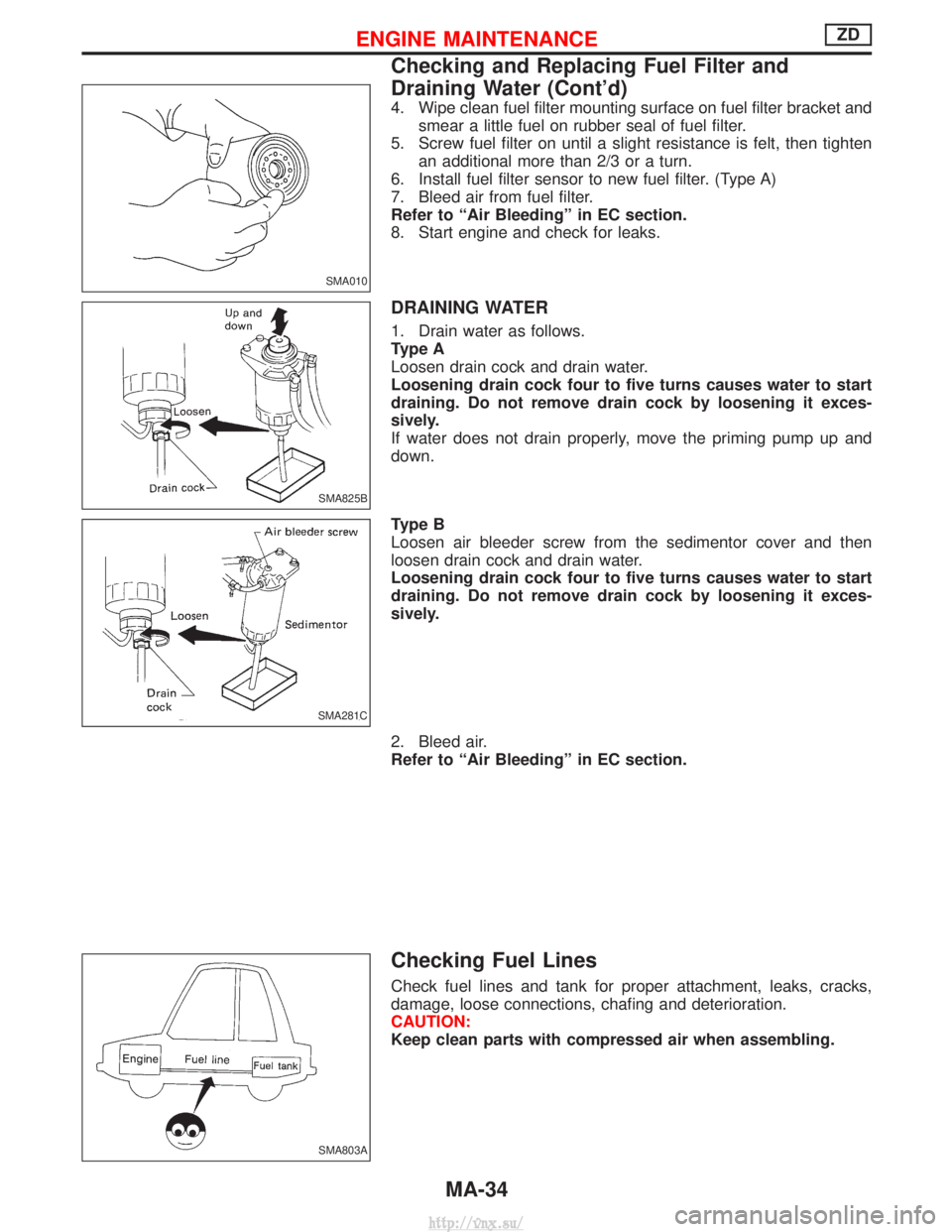 NISSAN TERRANO 2004 Service Repair Manual 4. Wipe clean fuel filter mounting surface on fuel filter bracket andsmear a little fuel on rubber seal of fuel filter.
5. Screw fuel filter on until a slight resistance is felt, then tighten an addit NISSAN TERRANO 2004 Service Repair Manual 4. Wipe clean fuel filter mounting surface on fuel filter bracket andsmear a little fuel on rubber seal of fuel filter.
5. Screw fuel filter on until a slight resistance is felt, then tighten an addit