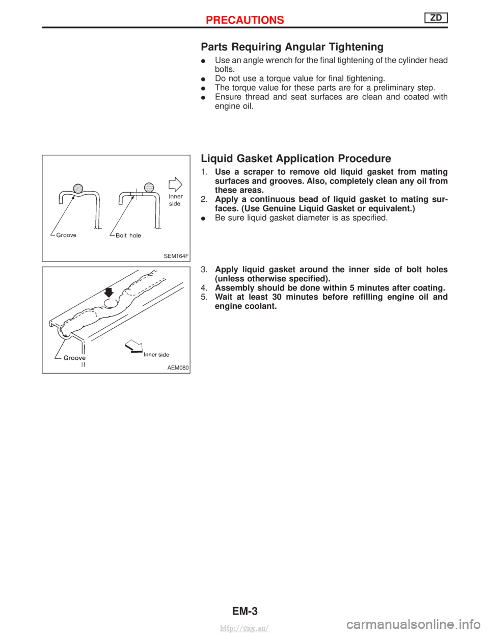 NISSAN TERRANO 2004  Service Repair Manual Parts Requiring Angular Tightening
IUse an angle wrench for the final tightening of the cylinder head
bolts.
I Do not use a torque value for final tightening.
I The torque value for these parts are fo