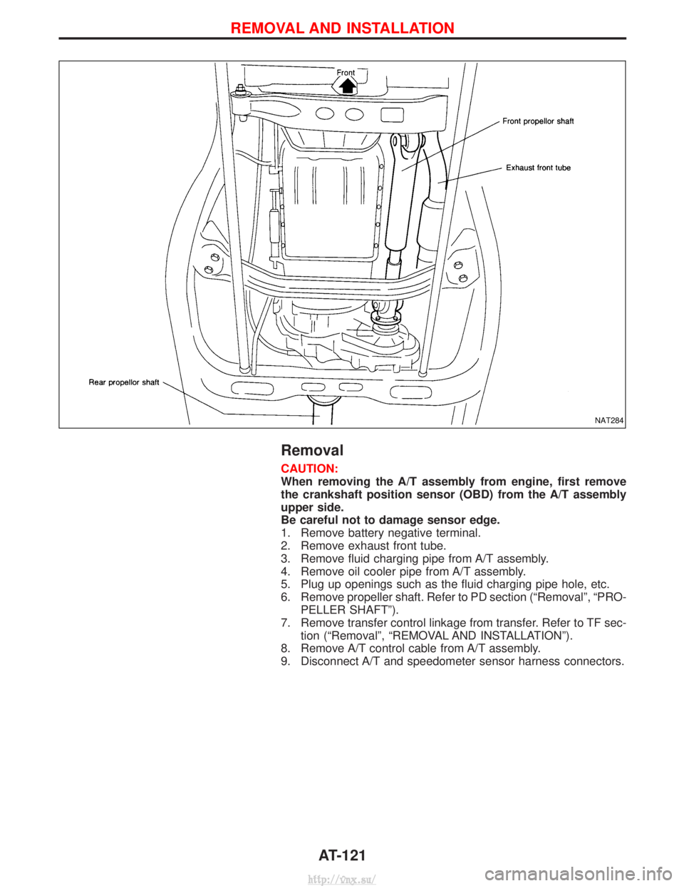 NISSAN TERRANO 2004  Service Repair Manual Removal
CAUTION:
When removing the A/T assembly from engine, first remove
the crankshaft position sensor (OBD) from the A/T assembly
upper side.
Be careful not to damage sensor edge.
1. Remove battery