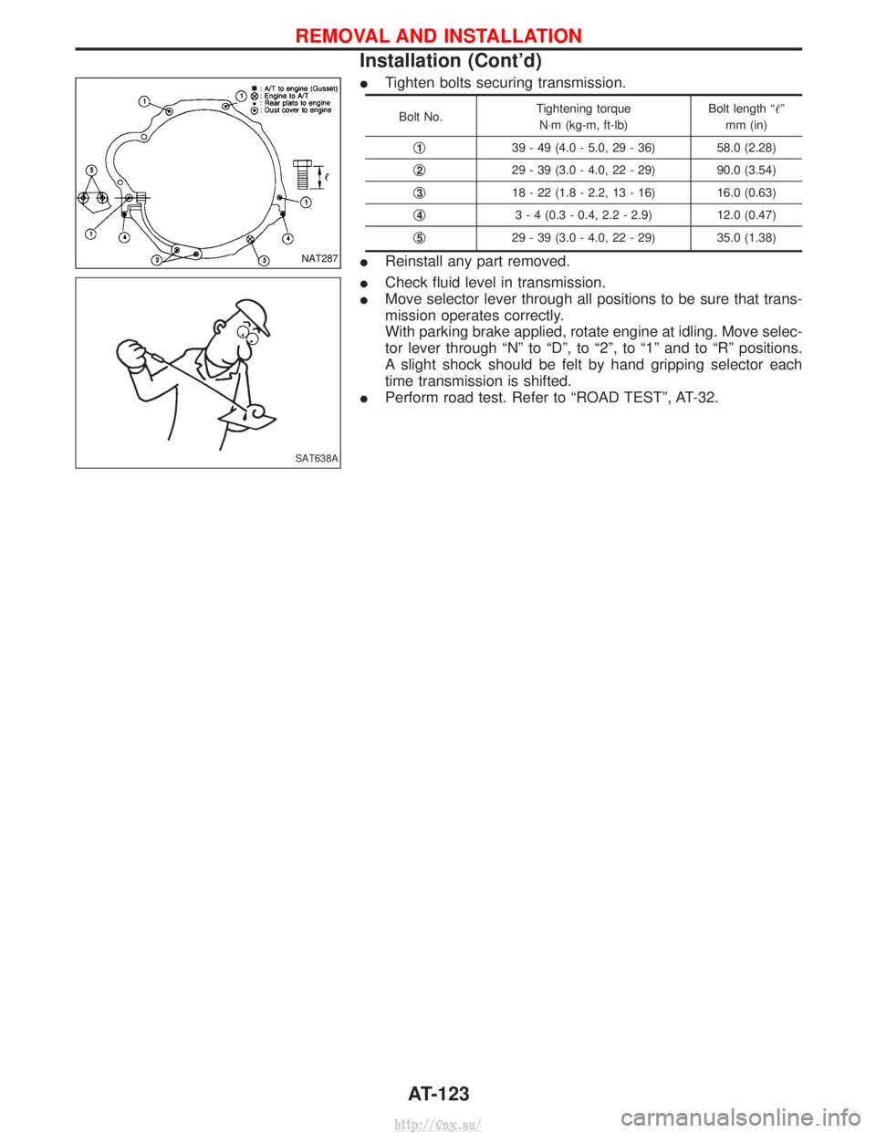 NISSAN TERRANO 2004  Service Repair Manual ITighten bolts securing transmission.
Bolt No. Tightening torque
N×m (kg-m, ft-lb) Bolt length ªº
mm (in)
q
139 - 49 (4.0 - 5.0, 29 - 36) 58.0 (2.28)
q
229 - 39 (3.0 - 4.0, 22 - 29) 90.0 (3.54)
q
