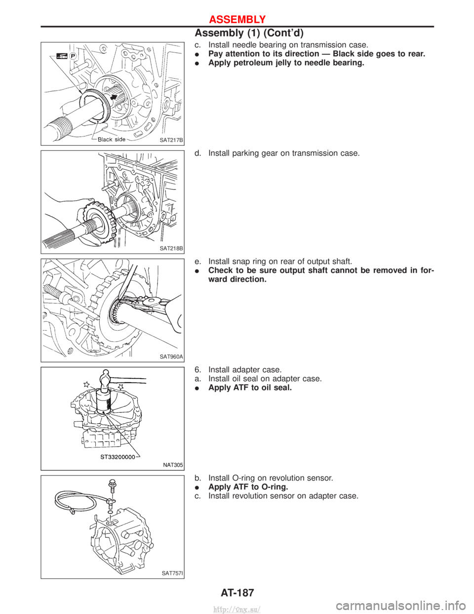 NISSAN TERRANO 2004  Service Repair Manual c. Install needle bearing on transmission case.
IPay attention to its direction Ð Black side goes to rear.
I Apply petroleum jelly to needle bearing.
d. Install parking gear on transmission case.
e. 