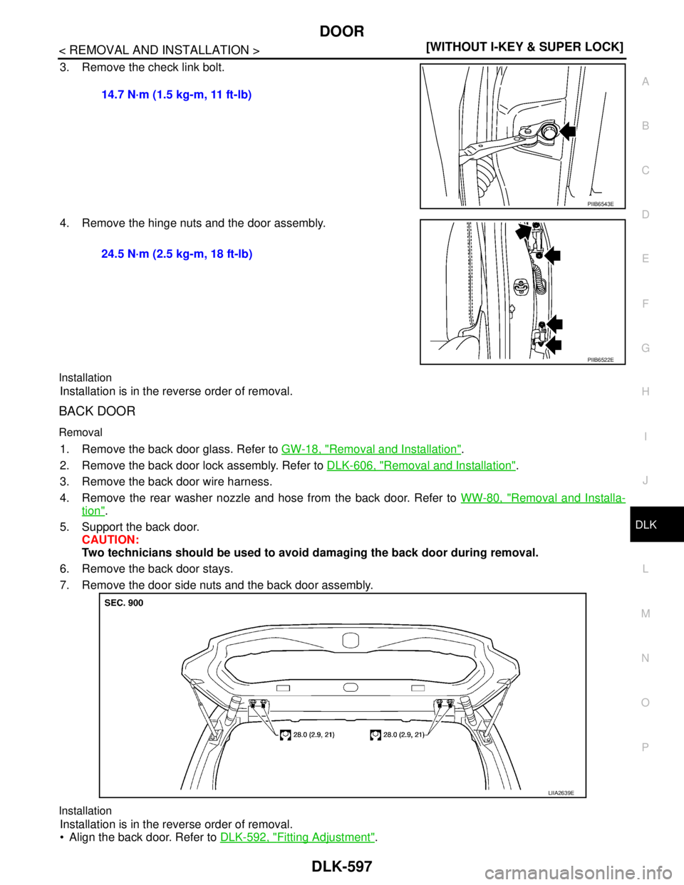 NISSAN TIIDA 2007  Service Repair Manual DOOR
DLK-597
< REMOVAL AND INSTALLATION >[WITHOUT I-KEY & SUPER LOCK]
C
D
E
F
G
H
I
J
L
MA
B
DLK
N
O
P
3. Remove the check link bolt.
4. Remove the hinge nuts and the door assembly.
Installation
Insta