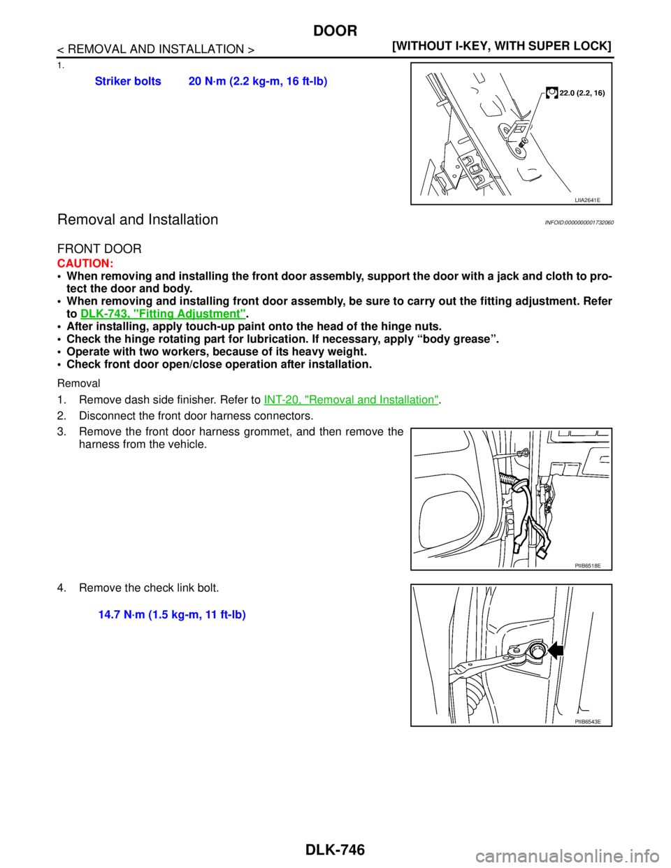 NISSAN TIIDA 2007  Service Repair Manual DLK-746
< REMOVAL AND INSTALLATION >[WITHOUT I-KEY, WITH SUPER LOCK]
DOOR
1.
Removal and InstallationINFOID:0000000001732060
FRONT DOOR
CAUTION:
 When removing and installing the front door assembly,