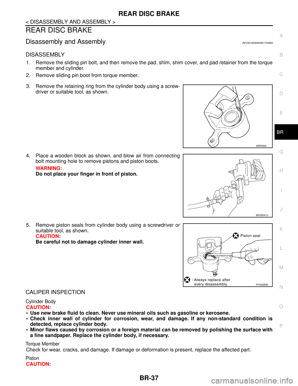 NISSAN TIIDA 2007 Service Repair Manual REAR DISC BRAKE
BR-37
< DISASSEMBLY AND ASSEMBLY >
C
D
E
G
H
I
J
K
L
MA
B
BR
N
O
P
REAR DISC BRAKE
Disassembly and AssemblyINFOID:0000000001724669
DISASSEMBLY
1. Remove the sliding pin bolt, and then NISSAN TIIDA 2007 Service Repair Manual REAR DISC BRAKE
BR-37
< DISASSEMBLY AND ASSEMBLY >
C
D
E
G
H
I
J
K
L
MA
B
BR
N
O
P
REAR DISC BRAKE
Disassembly and AssemblyINFOID:0000000001724669
DISASSEMBLY
1. Remove the sliding pin bolt, and then