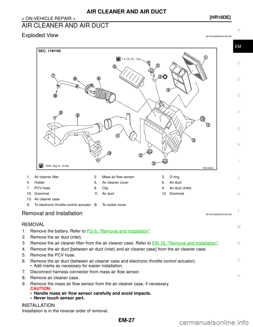 NISSAN TIIDA 2007  Service Repair Manual AIR CLEANER AND AIR DUCT
EM-27
< ON-VEHICLE REPAIR >[HR16DE]
C
D
E
F
G
H
I
J
K
L
MA
EM
N
P O
AIR CLEANER AND AIR DUCT
Exploded ViewINFOID:0000000001381395
Removal and InstallationINFOID:00000000013813