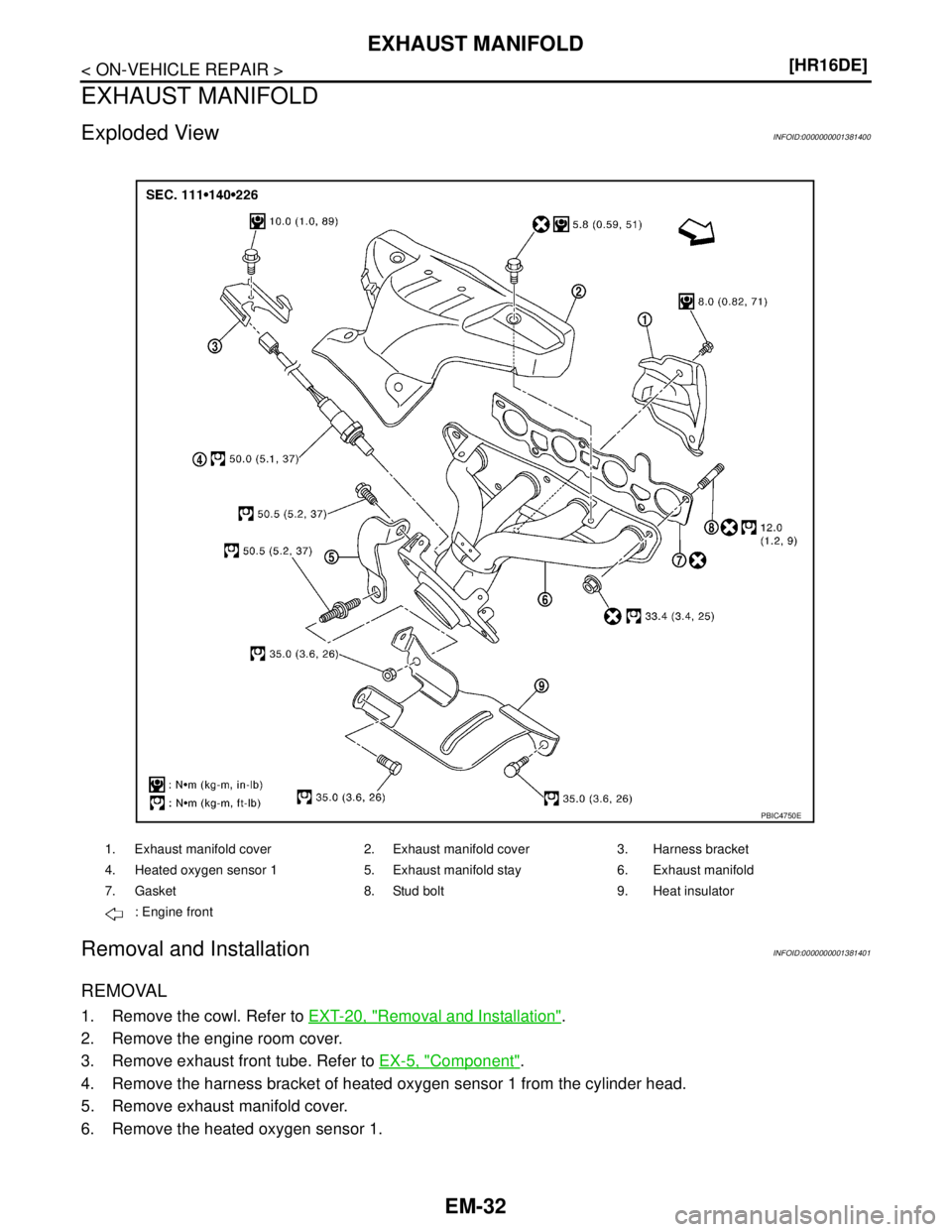 NISSAN TIIDA 2007  Service Repair Manual EM-32
< ON-VEHICLE REPAIR >[HR16DE]
EXHAUST MANIFOLD
EXHAUST MANIFOLD
Exploded ViewINFOID:0000000001381400
Removal and InstallationINFOID:0000000001381401
REMOVAL
1. Remove the cowl. Refer to EXT-20, 