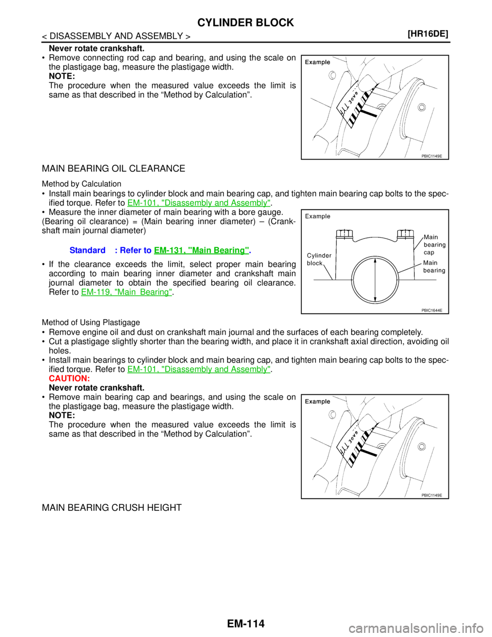 NISSAN TIIDA 2007  Service Repair Manual EM-114
< DISASSEMBLY AND ASSEMBLY >[HR16DE]
CYLINDER BLOCK
Never rotate crankshaft.
 Remove connecting rod cap and bearing, and using the scale on
the plastigage bag, measure the plastigage width. 
N