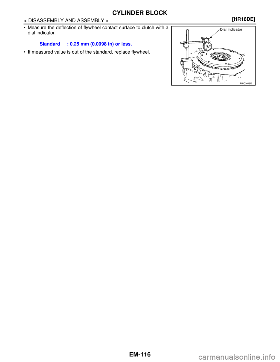 NISSAN TIIDA 2007  Service Repair Manual EM-116
< DISASSEMBLY AND ASSEMBLY >[HR16DE]
CYLINDER BLOCK
 Measure the deflection of flywheel contact surface to clutch with a
dial indicator.
 If measured value is out of the standard, replace fly