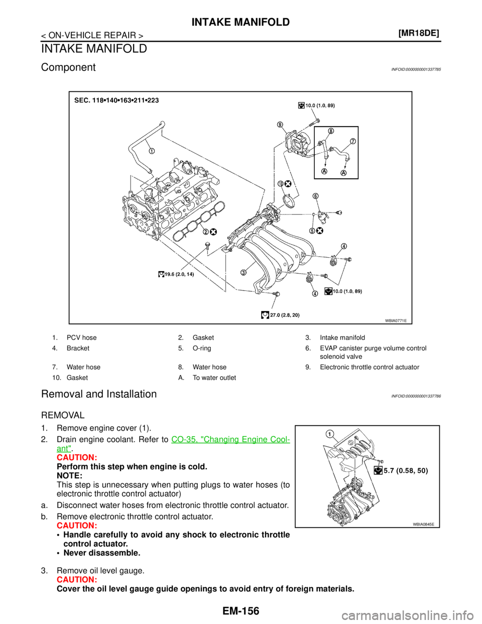 NISSAN TIIDA 2007  Service Repair Manual EM-156
< ON-VEHICLE REPAIR >[MR18DE]
INTAKE MANIFOLD
INTAKE MANIFOLD
ComponentINFOID:0000000001337785
Removal and InstallationINFOID:0000000001337786
REMOVAL
1. Remove engine cover (1).
2. Drain engin